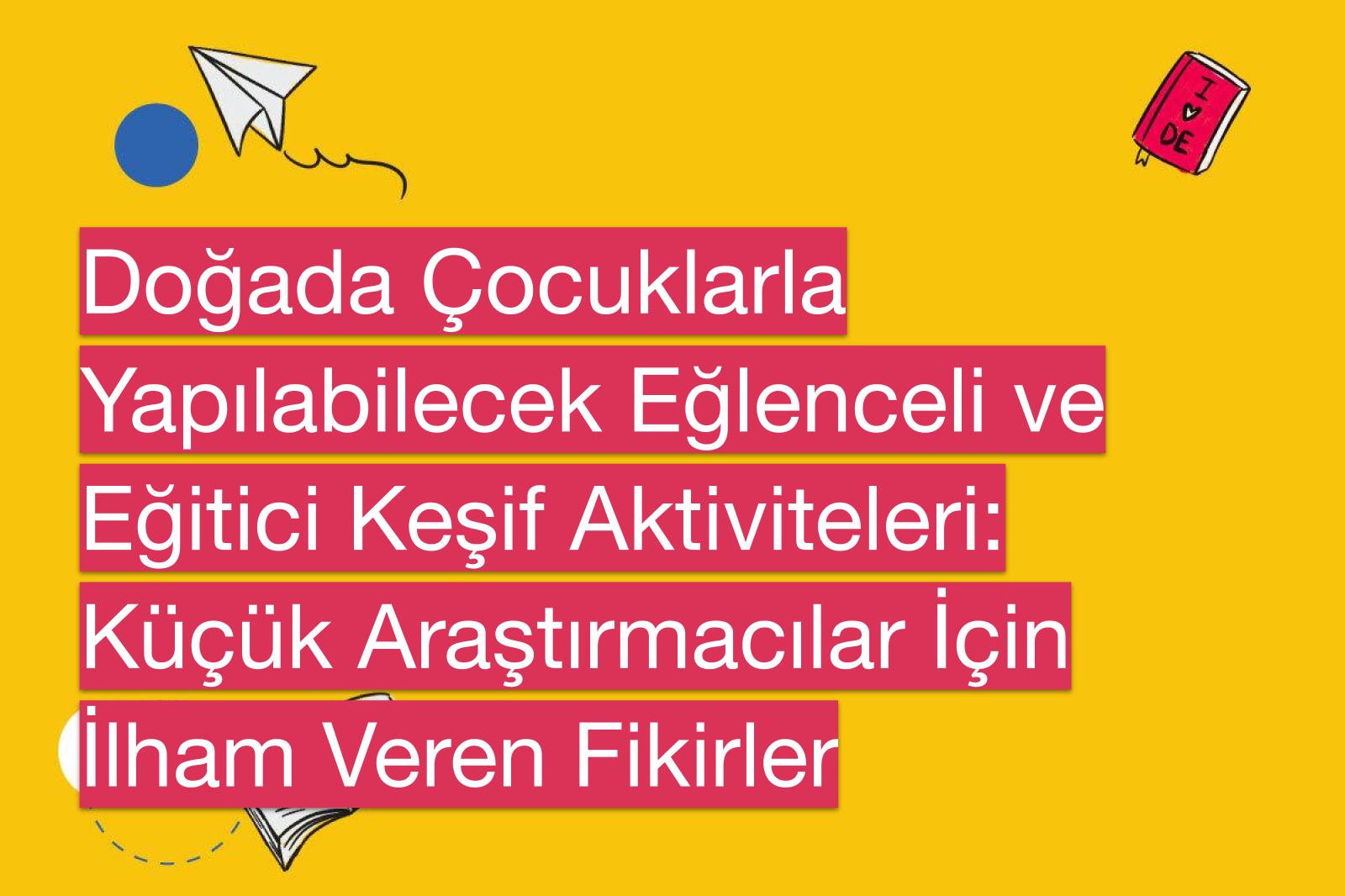 Doğada Çocuklarla Yapılabilecek Eğlenceli ve Eğitici Keşif Aktiviteleri: Küçük Araştırmacılar İçin İlham Veren Fikirler