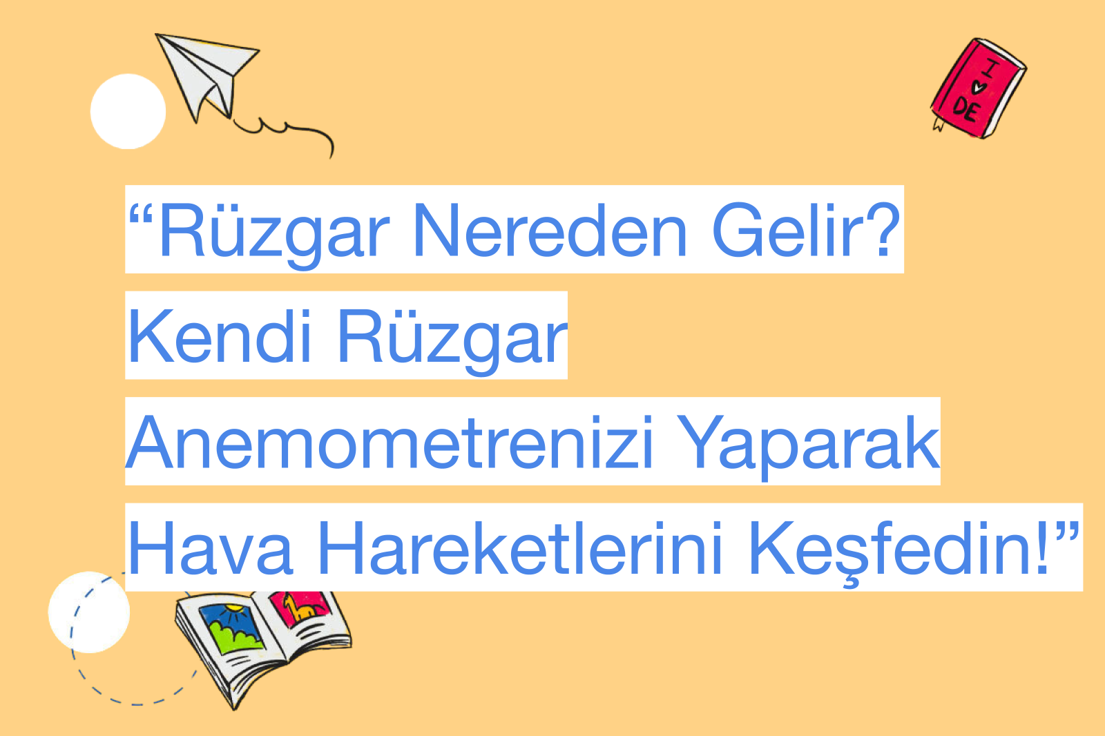 “Rüzgar Nereden Gelir? Kendi Rüzgar Anemometrenizi Yaparak Hava Hareketlerini Keşfedin!”