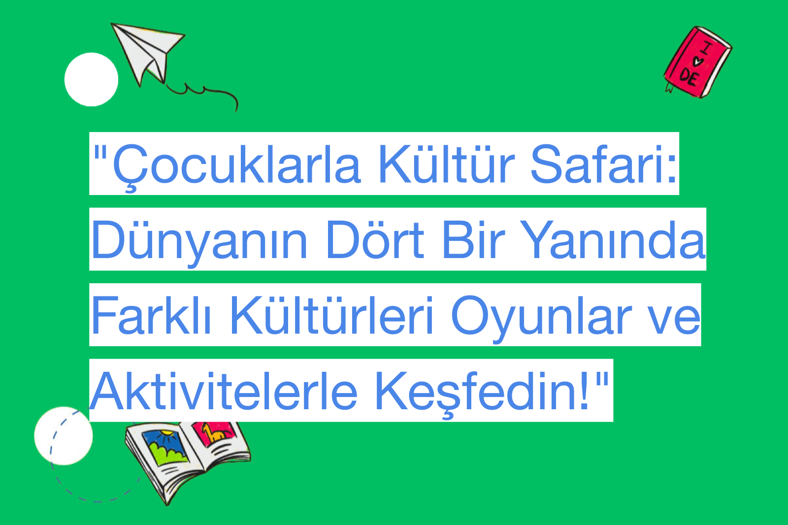 "Çocuklarla Kültür Safari: Dünyanın Dört Bir Yanında Farklı Kültürleri Oyunlar ve Aktivitelerle Keşfedin!"