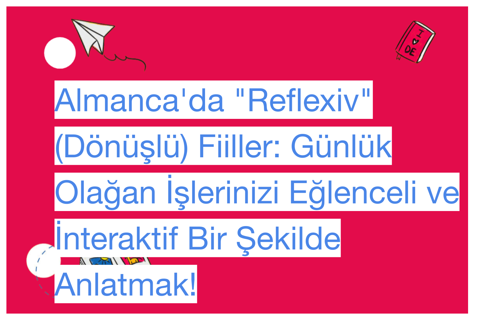 Almanca'da "Reflexiv" (Dönüşlü) Fiiller: Günlük Olağan İşlerinizi Eğlenceli ve İnteraktif Bir Şekilde Anlatmak!