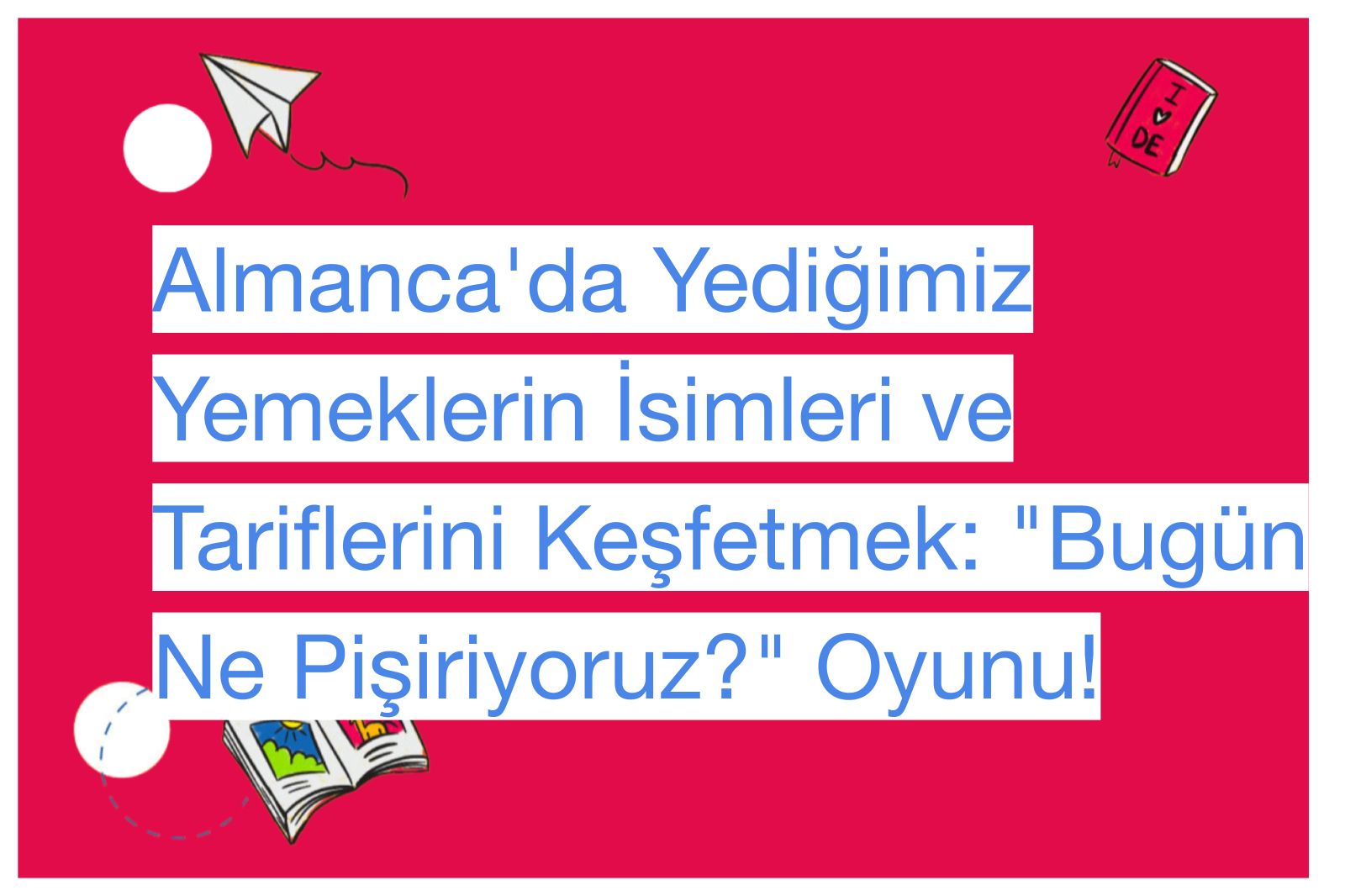 Almanca'da Yediğimiz Yemeklerin İsimleri ve Tariflerini Keşfetmek: "Bugün Ne Pişiriyoruz?" Oyunu!