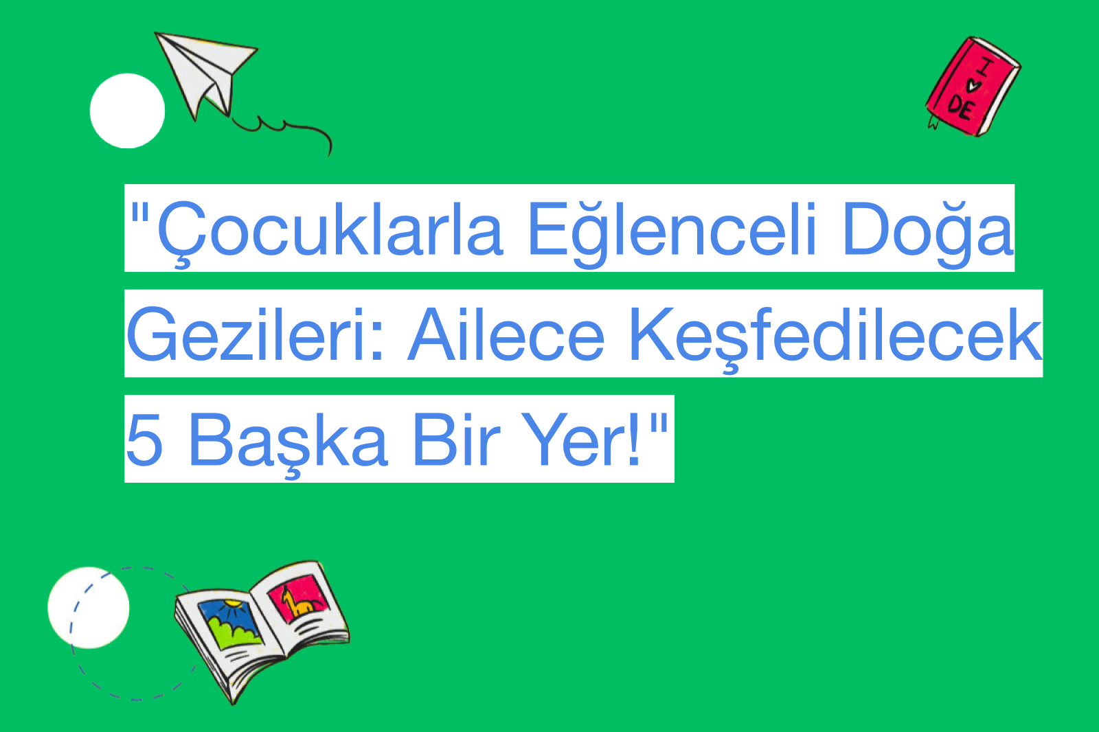 "Çocuklarla Eğlenceli Doğa Gezileri: Ailece Keşfedilecek 5 Başka Bir Yer!"