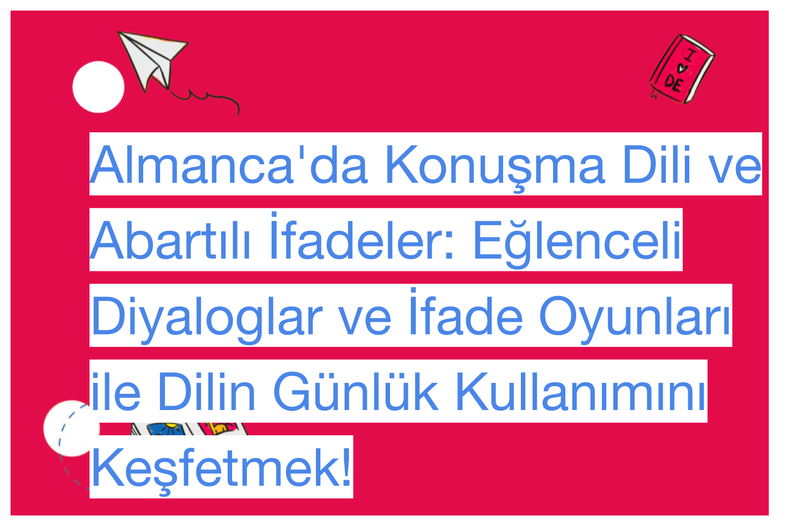 Almanca'da Konuşma Dili ve Abartılı İfadeler: Eğlenceli Diyaloglar ve İfade Oyunları ile Dilin Günlük Kullanımını Keşfetmek!