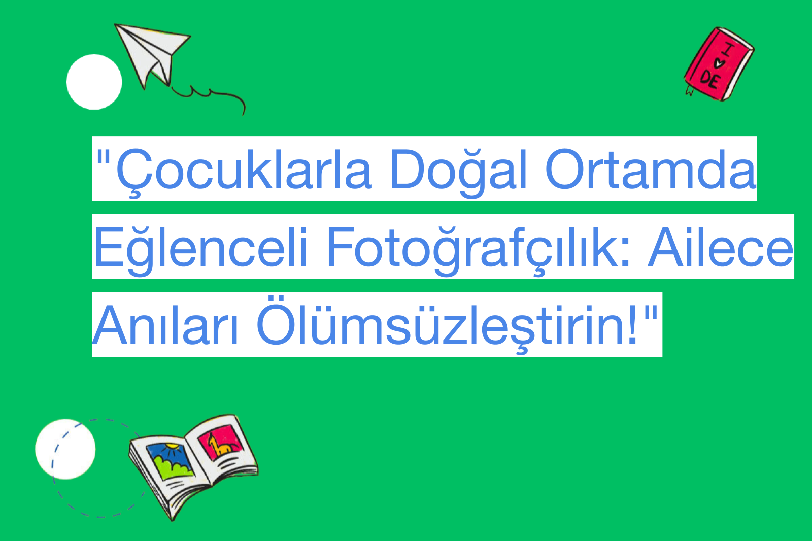 "Çocuklarla Doğal Ortamda Eğlenceli Fotoğrafçılık: Ailece Anıları Ölümsüzleştirin!"