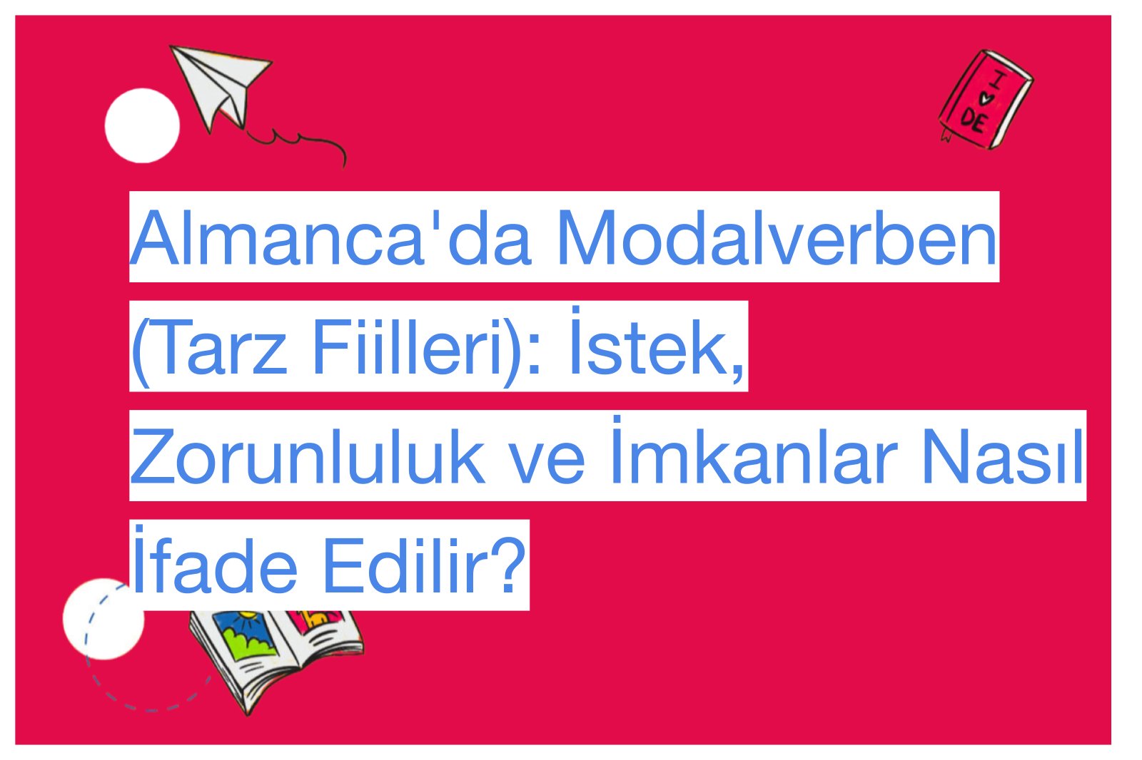 Almanca'da Modalverben (Tarz Fiilleri): İstek, Zorunluluk ve İmkanlar Nasıl İfade Edilir?