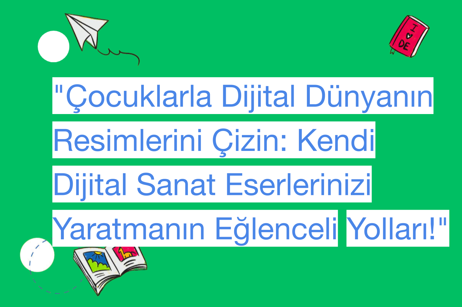 "Çocuklarla Dijital Dünyanın Resimlerini Çizin: Kendi Dijital Sanat Eserlerinizi Yaratmanın Eğlenceli Yolları!"