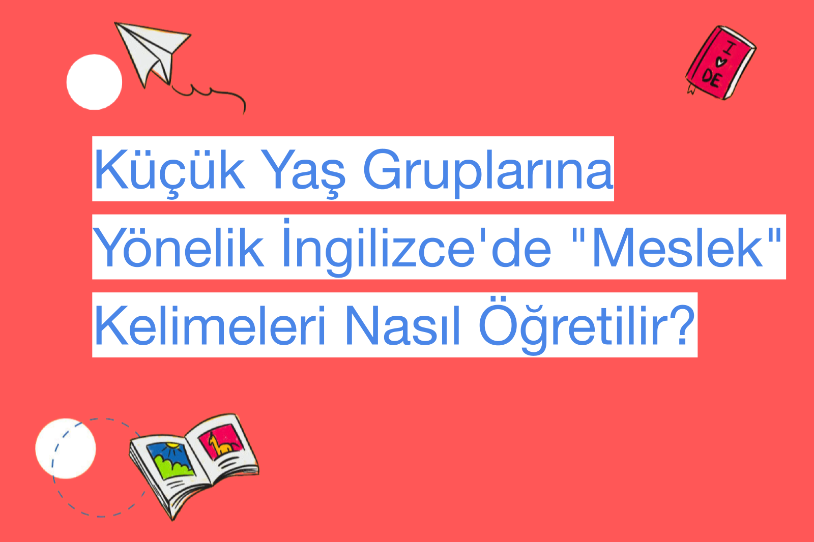 Küçük Yaş Gruplarına Yönelik İngilizce'de "Meslek" Kelimeleri Nasıl Öğretilir?