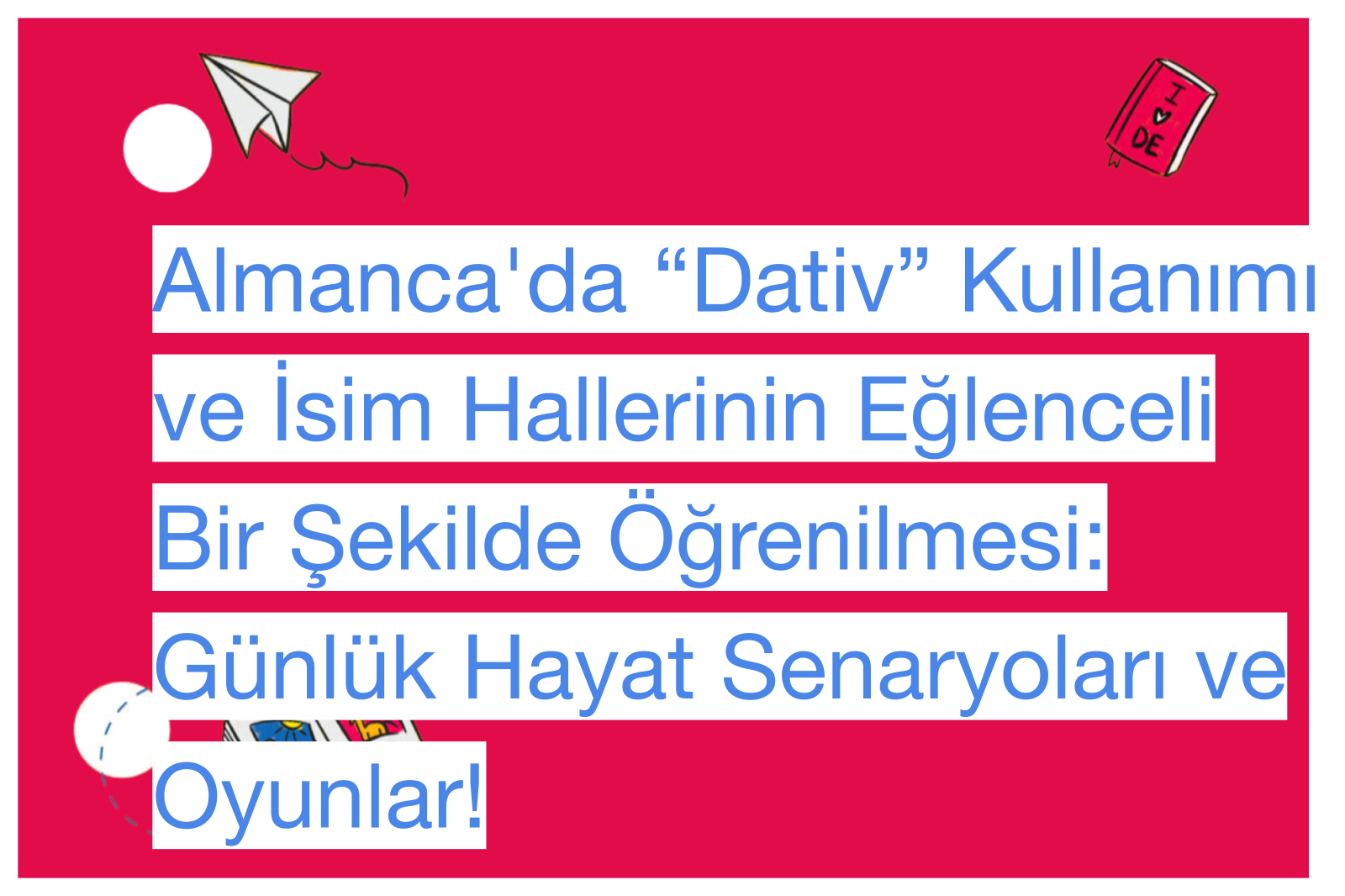 Almanca'da “Dativ” Kullanımı ve İsim Hallerinin Eğlenceli Bir Şekilde Öğrenilmesi: Günlük Hayat Senaryoları ve Oyunlar!