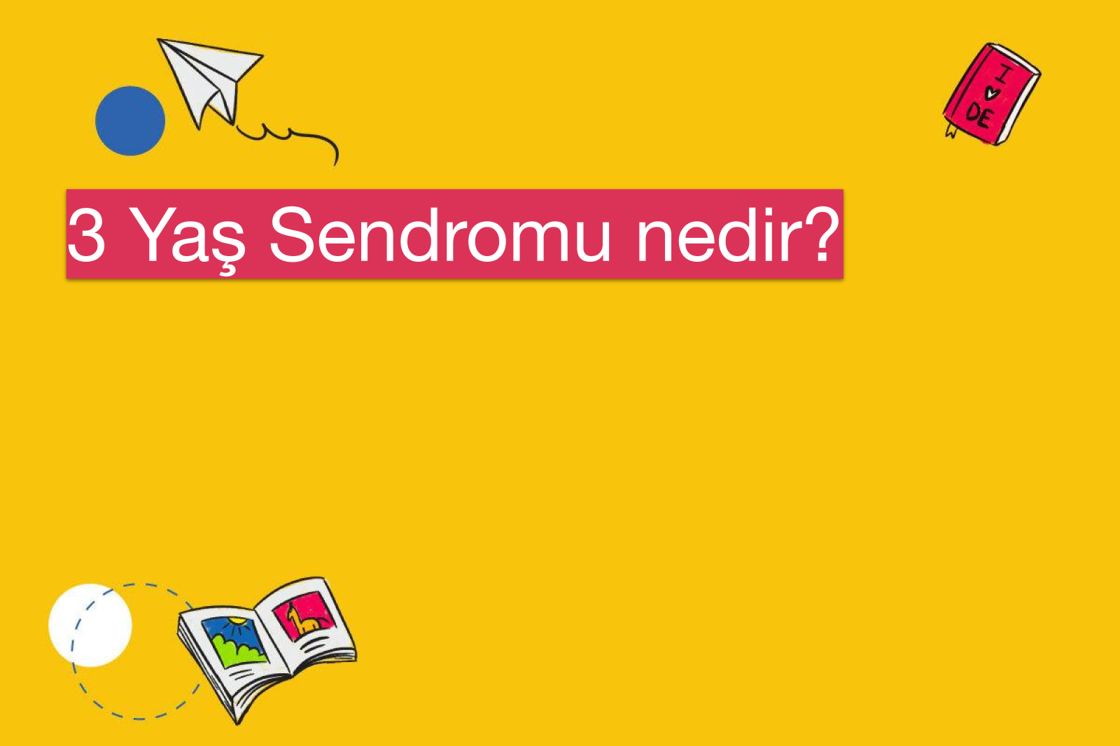 3 Yaş Sendromu nedir?