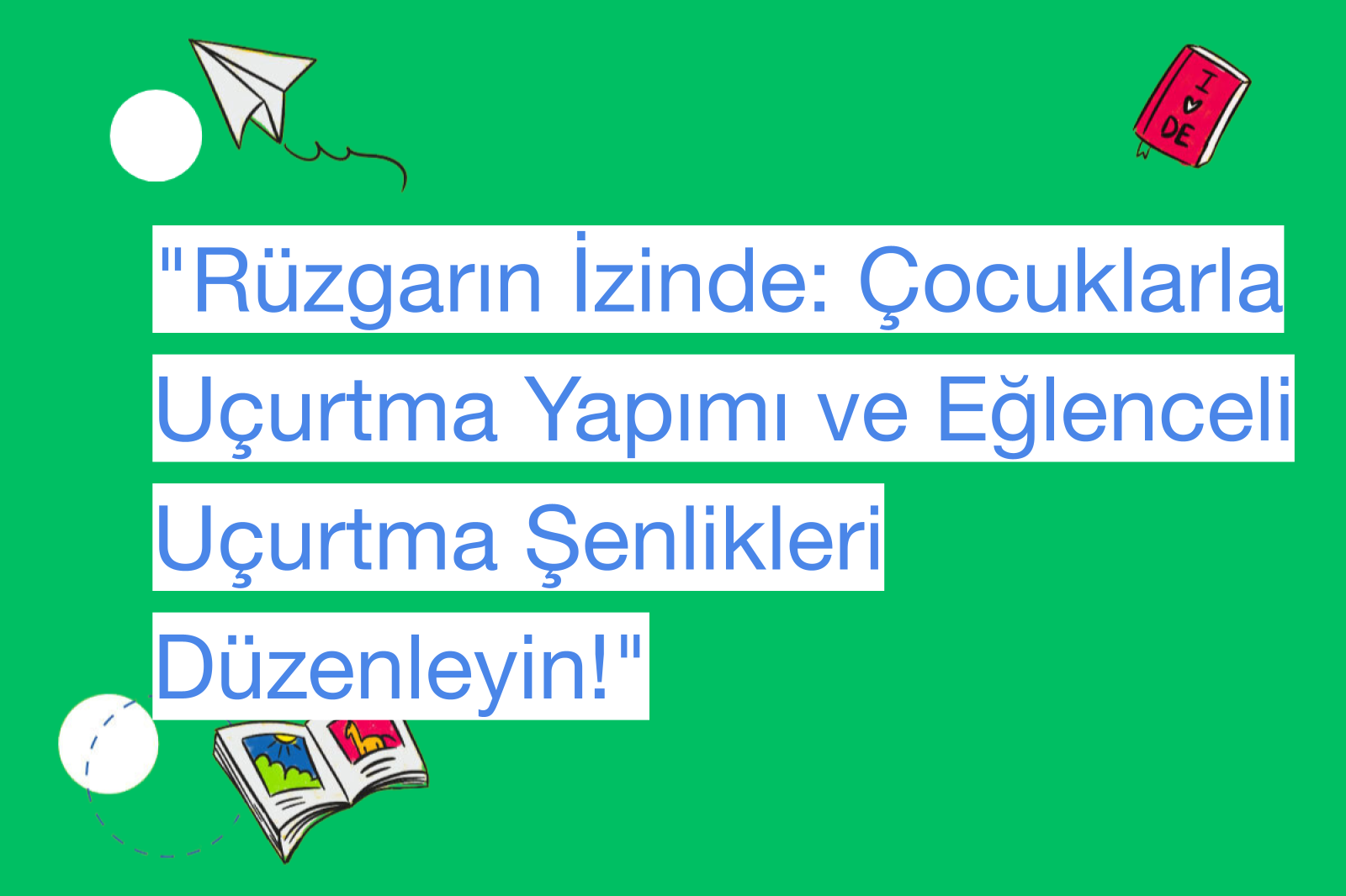 "Rüzgarın İzinde: Çocuklarla Uçurtma Yapımı ve Eğlenceli Uçurtma Şenlikleri Düzenleyin!"
