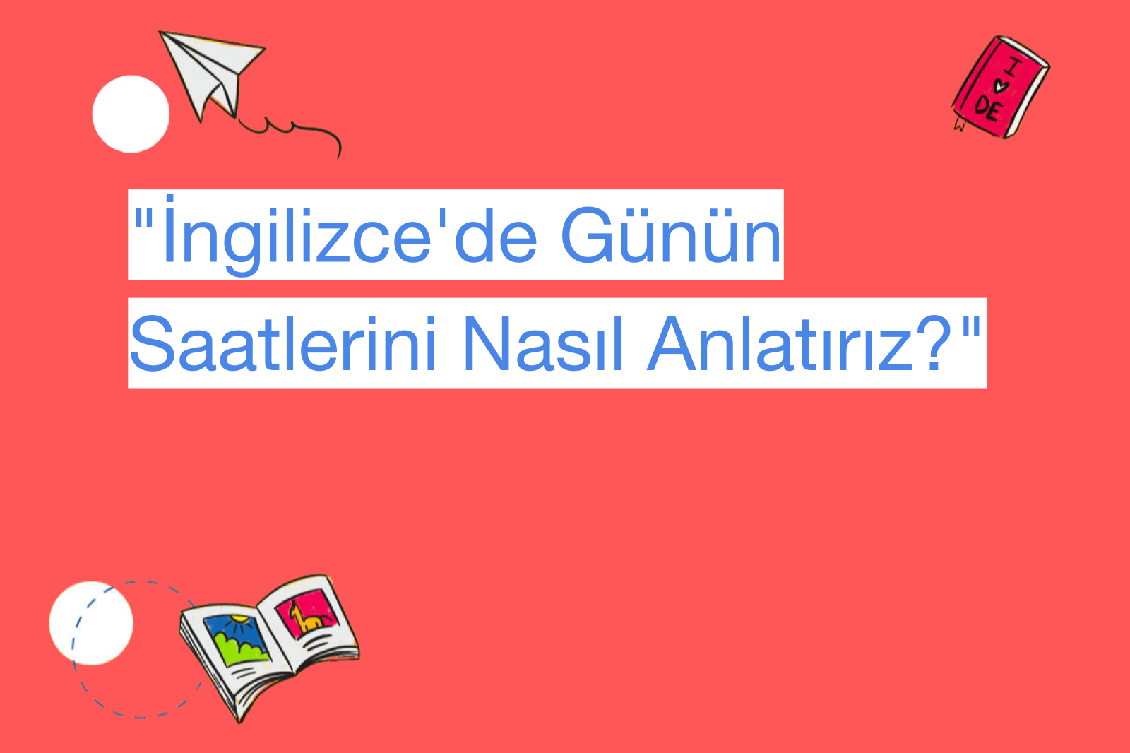 "İngilizce'de Günün Saatlerini Nasıl Anlatırız?"