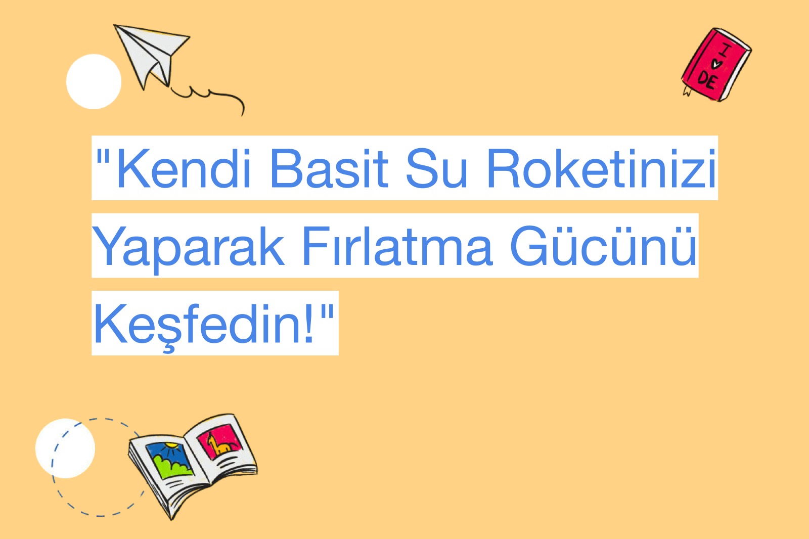 "Kendi Basit Su Roketinizi Yaparak Fırlatma Gücünü Keşfedin!"