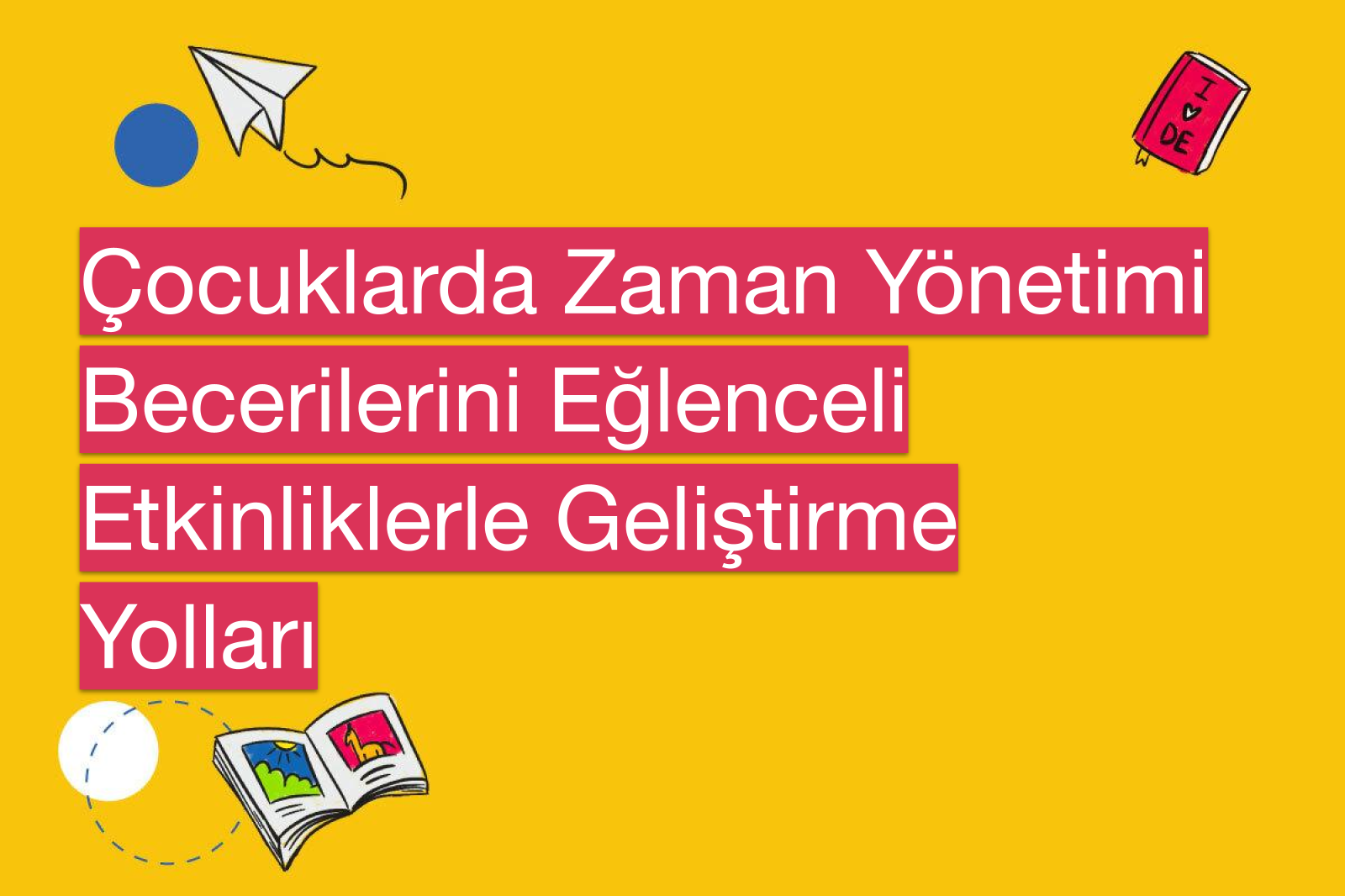 Çocuklarda Zaman Yönetimi Becerilerini Eğlenceli Etkinliklerle Geliştirme Yolları