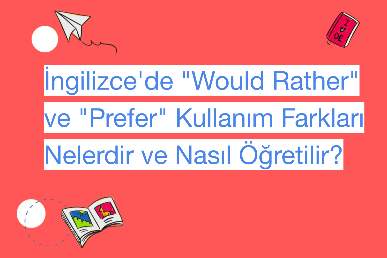 İngilizce'de "Would Rather" ve "Prefer" Kullanım Farkları Nelerdir ve Nasıl Öğretilir?