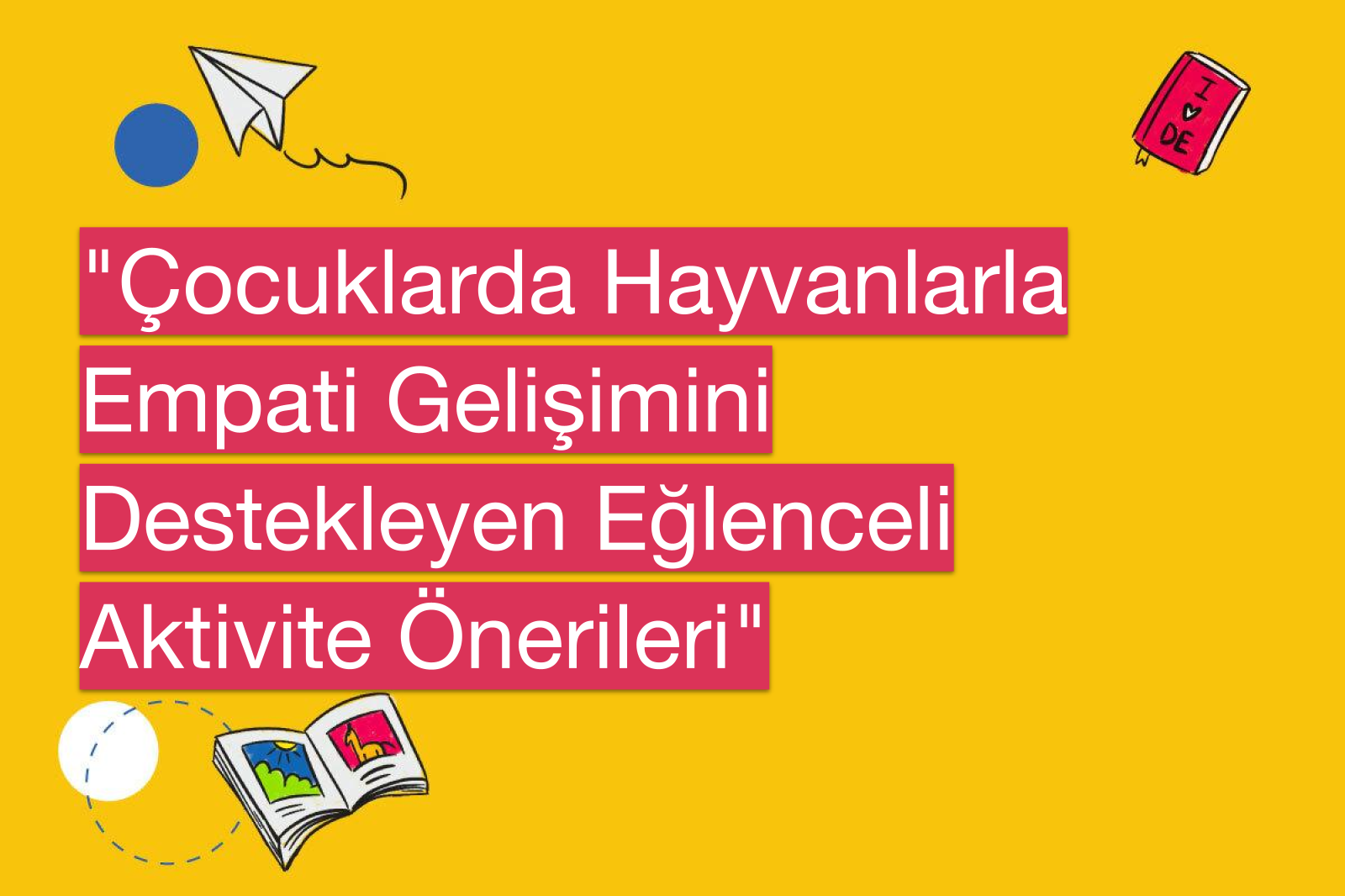 "Çocuklarda Hayvanlarla Empati Gelişimini Destekleyen Eğlenceli Aktivite Önerileri"