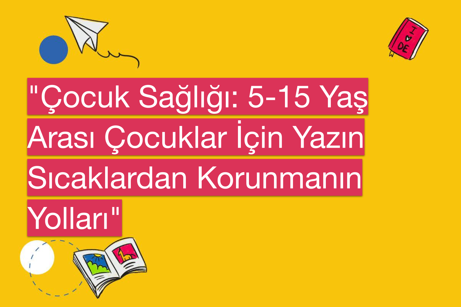 "Çocuk Sağlığı: 5-15 Yaş Arası Çocuklar İçin Yazın Sıcaklardan Korunmanın Yolları"