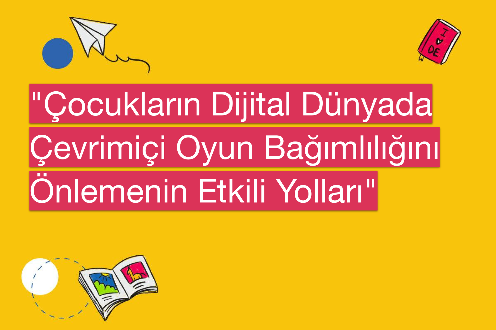 "Çocukların Dijital Dünyada Çevrimiçi Oyun Bağımlılığını Önlemenin Etkili Yolları"