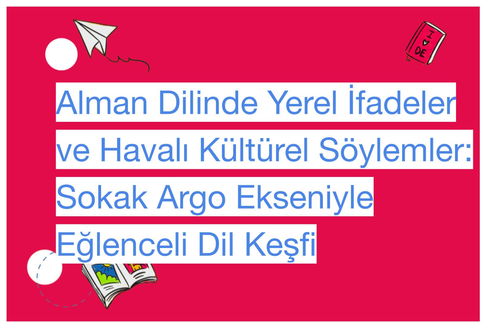 Alman Dilinde Yerel İfadeler ve Havalı Kültürel Söylemler: Sokak Argo Ekseniyle Eğlenceli Dil Keşfi