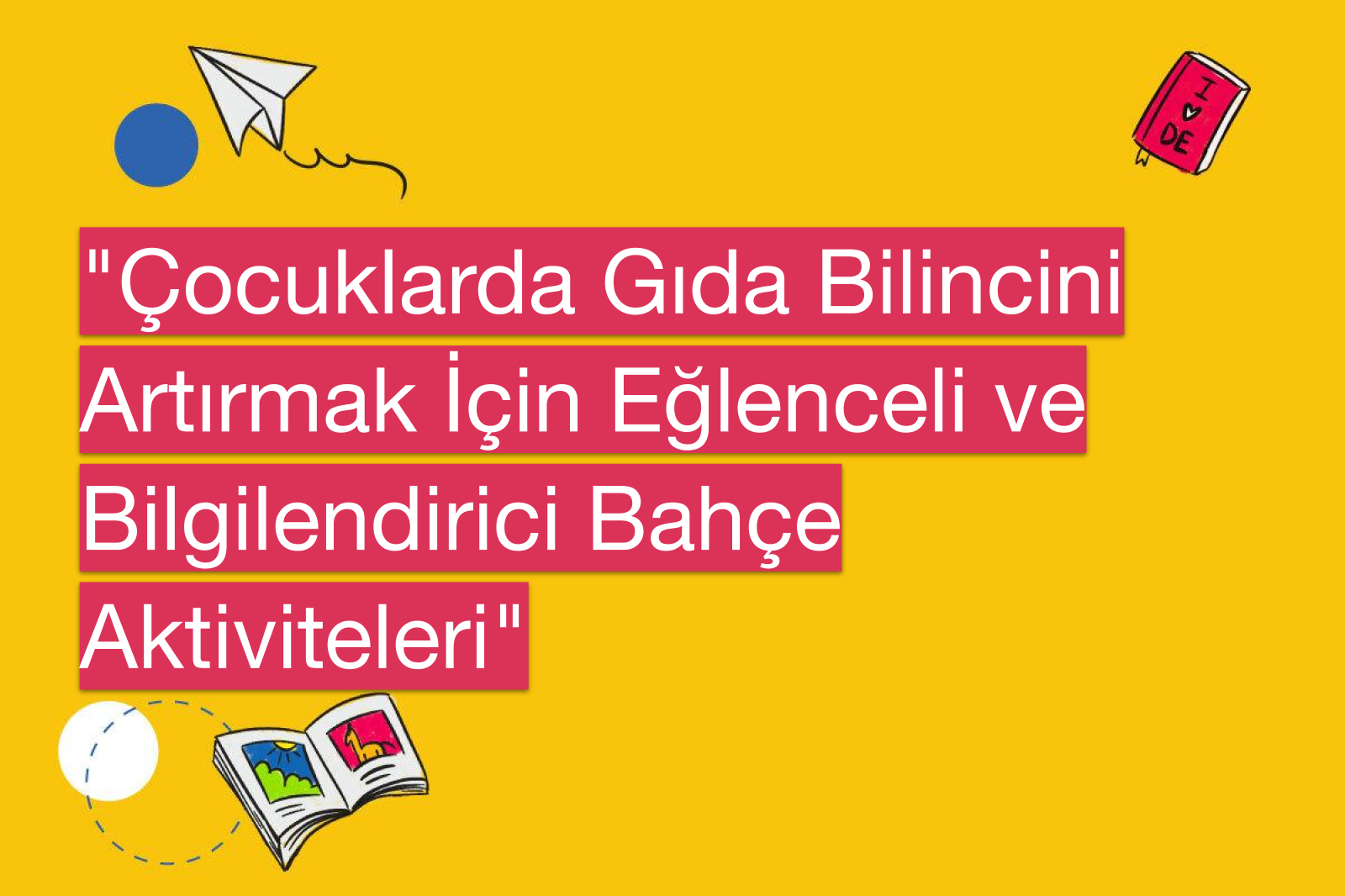 "Çocuklarda Gıda Bilincini Artırmak İçin Eğlenceli ve Bilgilendirici Bahçe Aktiviteleri"