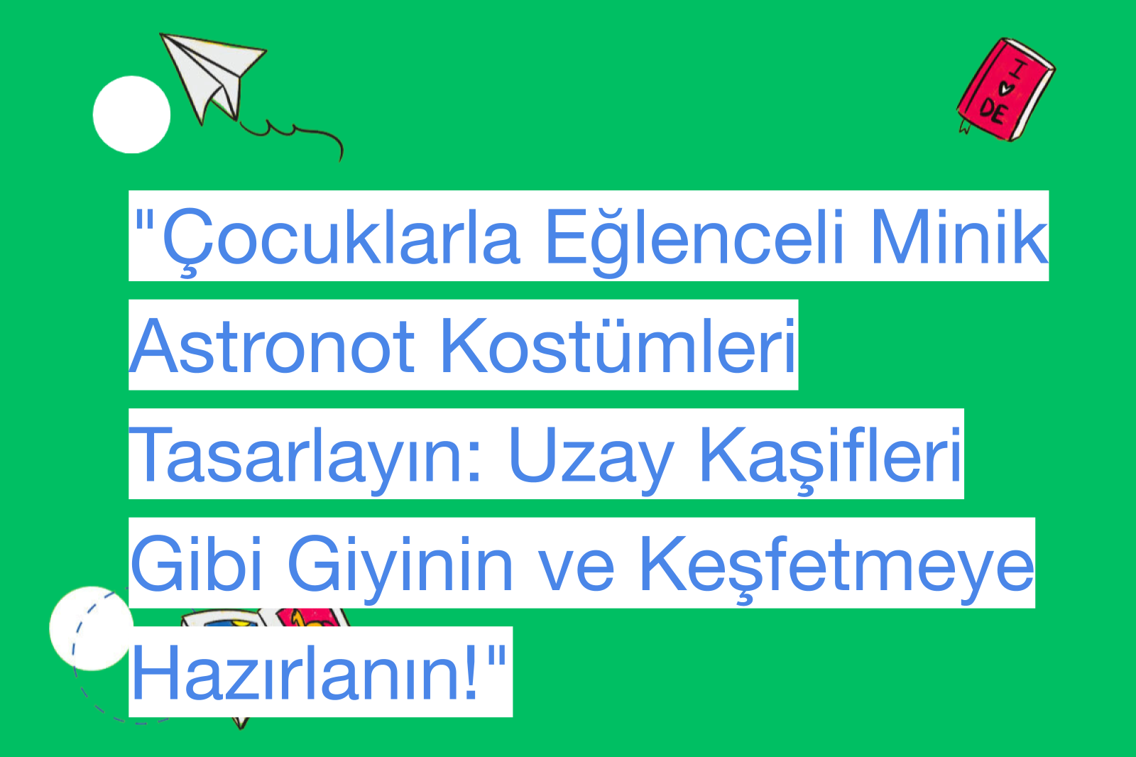 "Çocuklarla Eğlenceli Minik Astronot Kostümleri Tasarlayın: Uzay Kaşifleri Gibi Giyinin ve Keşfetmeye Hazırlanın!"