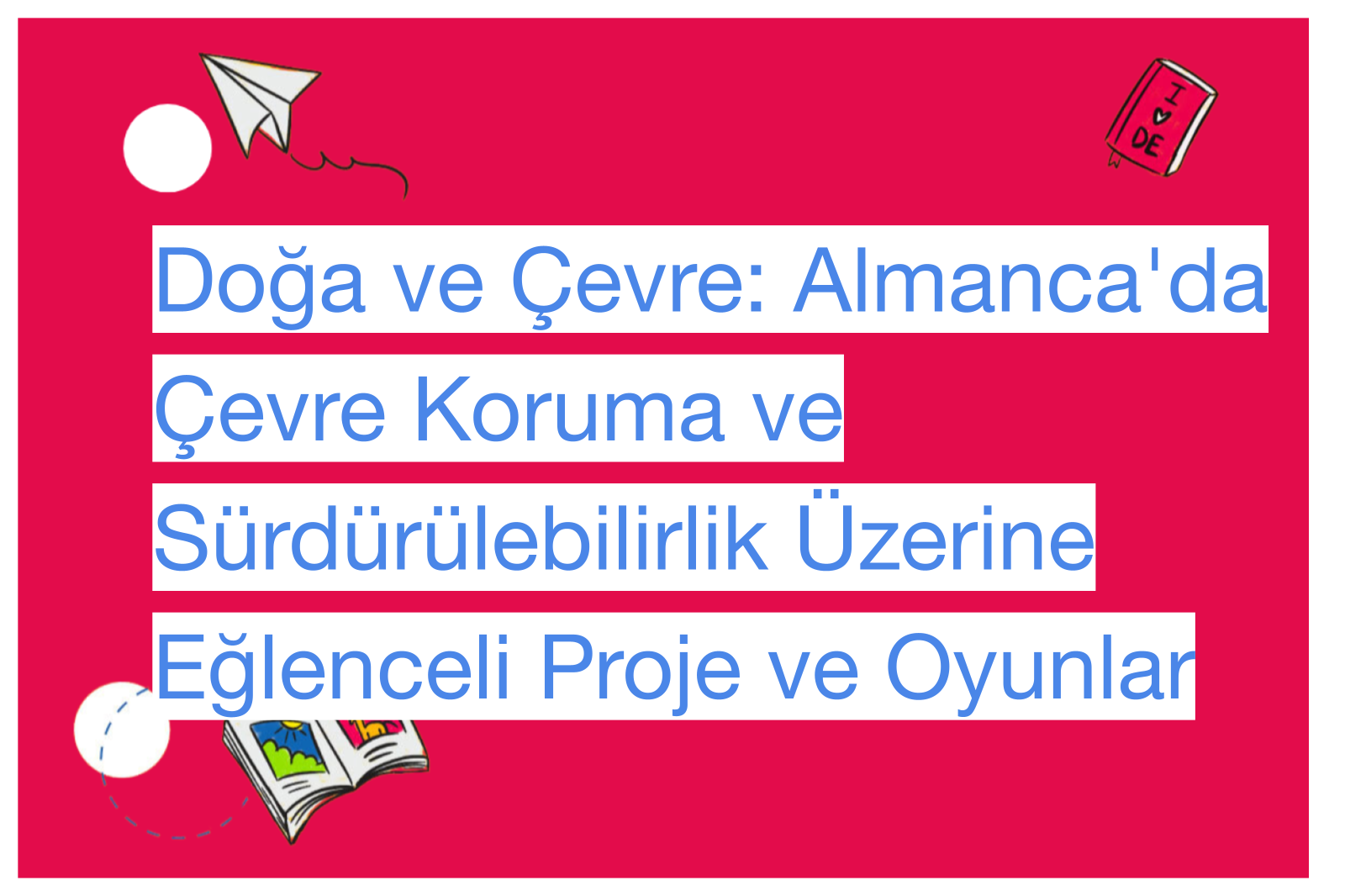 Doğa ve Çevre: Almanca'da Çevre Koruma ve Sürdürülebilirlik Üzerine Eğlenceli Proje ve Oyunlar