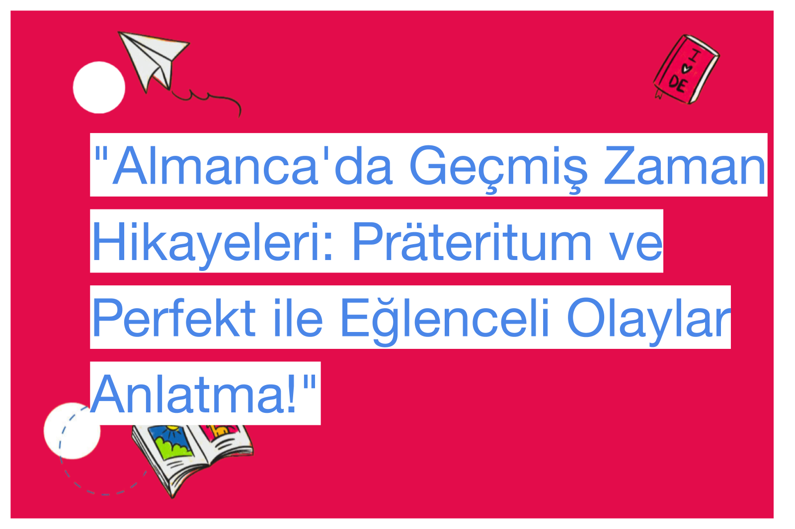 "Almanca'da Geçmiş Zaman Hikayeleri: Präteritum ve Perfekt ile Eğlenceli Olaylar Anlatma!"