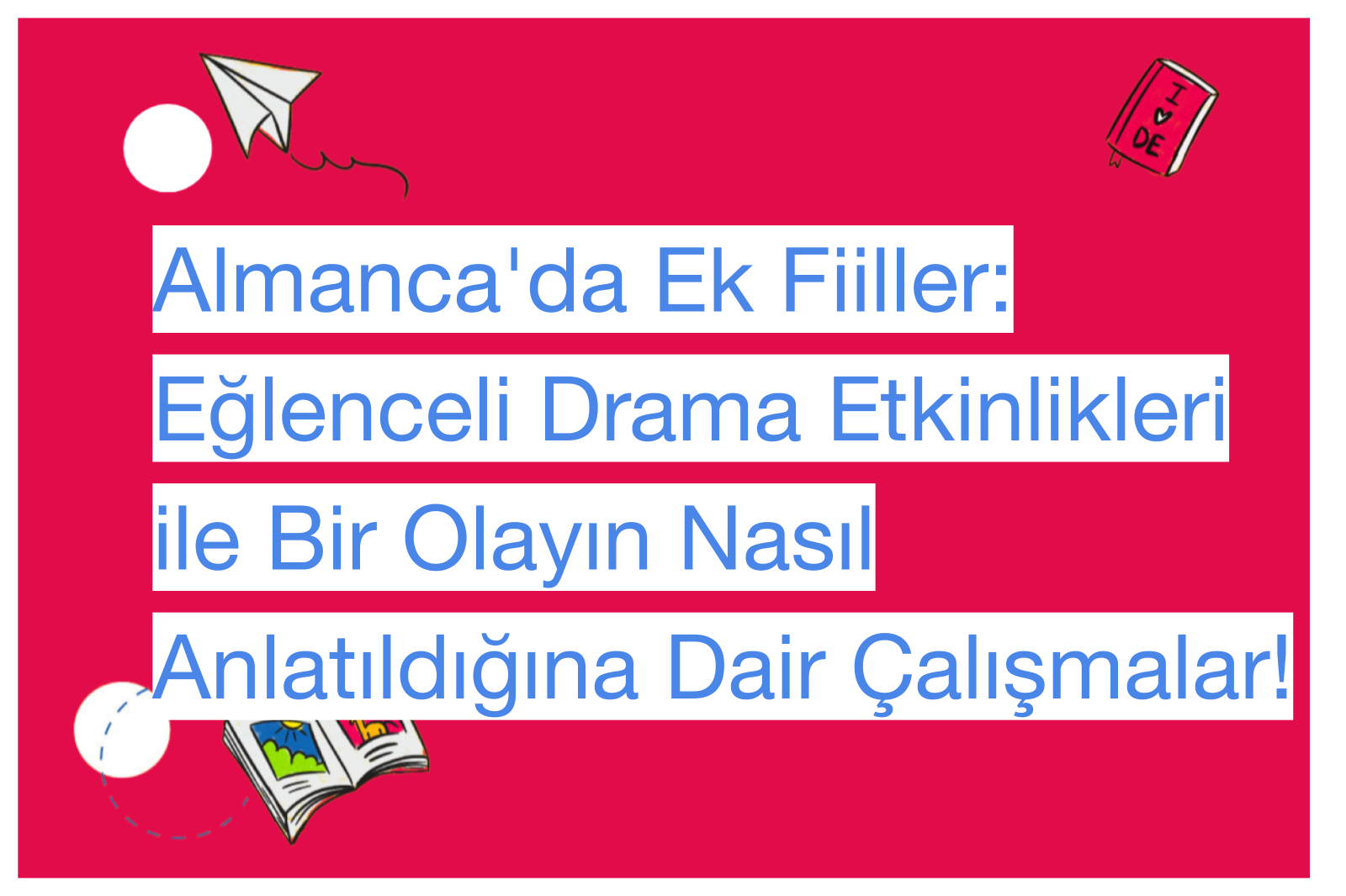 Almanca'da Ek Fiiller: Eğlenceli Drama Etkinlikleri ile Bir Olayın Nasıl Anlatıldığına Dair Çalışmalar!