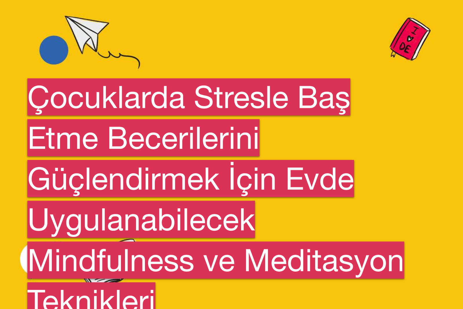 Çocuklarda Stresle Baş Etme Becerilerini Güçlendirmek İçin Evde Uygulanabilecek Mindfulness ve Meditasyon Teknikleri