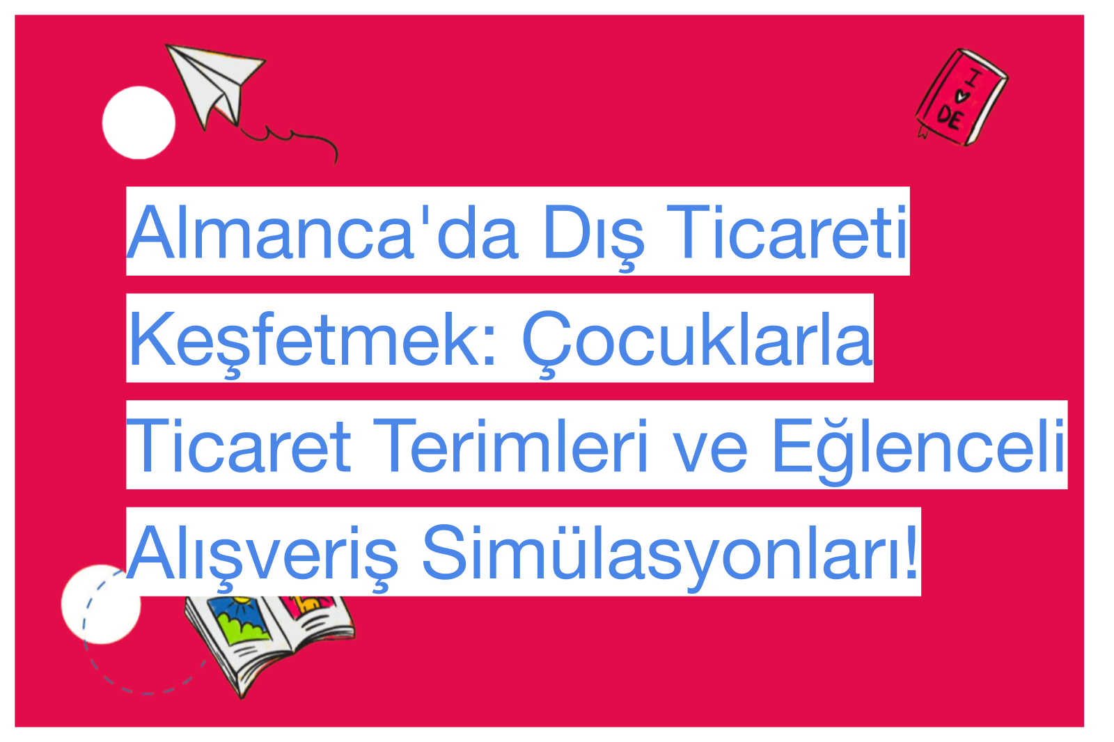 Almanca'da Dış Ticareti Keşfetmek: Çocuklarla Ticaret Terimleri ve Eğlenceli Alışveriş Simülasyonları!