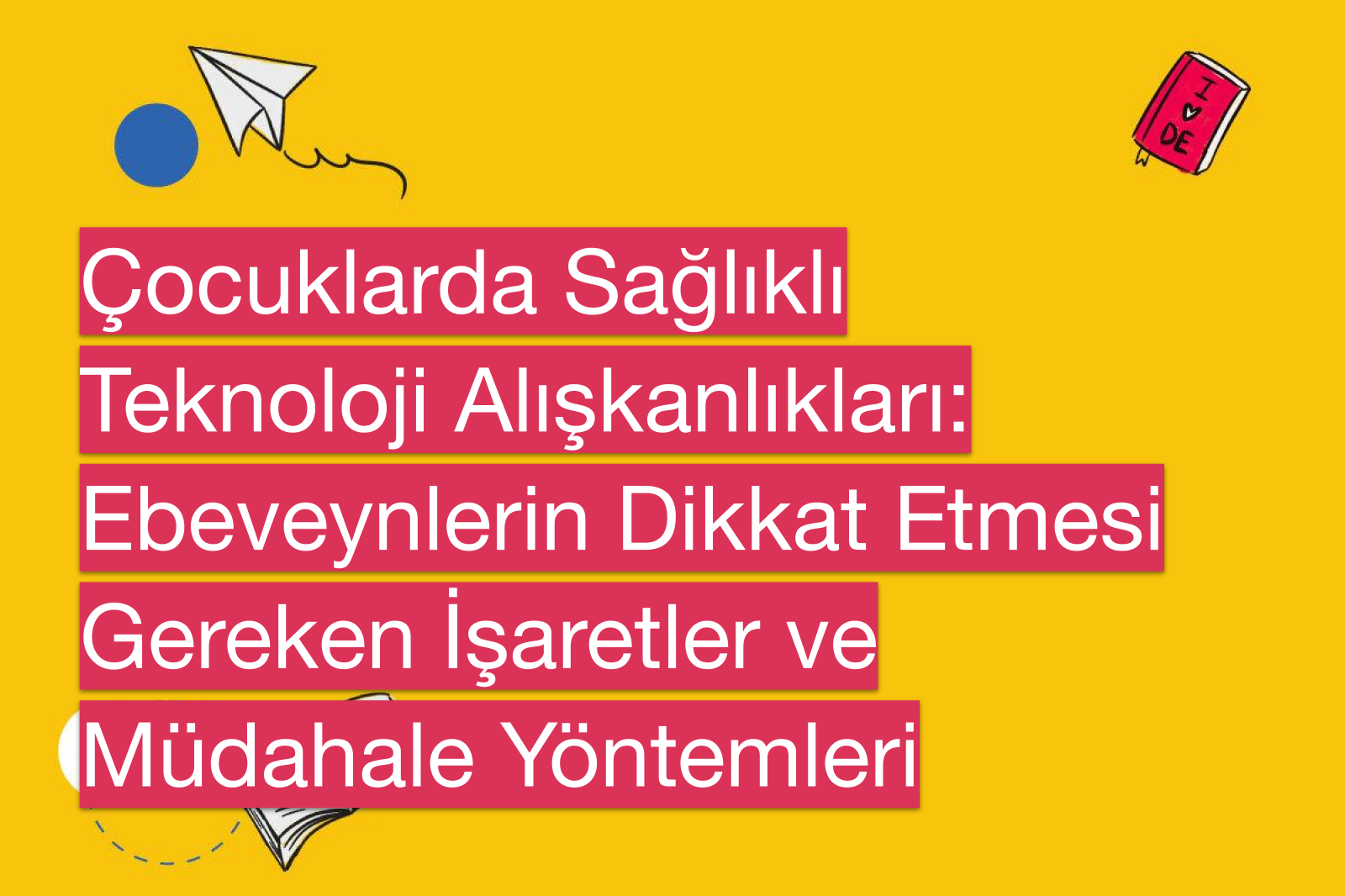 Çocuklarda Sağlıklı Teknoloji Alışkanlıkları: Ebeveynlerin Dikkat Etmesi Gereken İşaretler ve Müdahale Yöntemleri