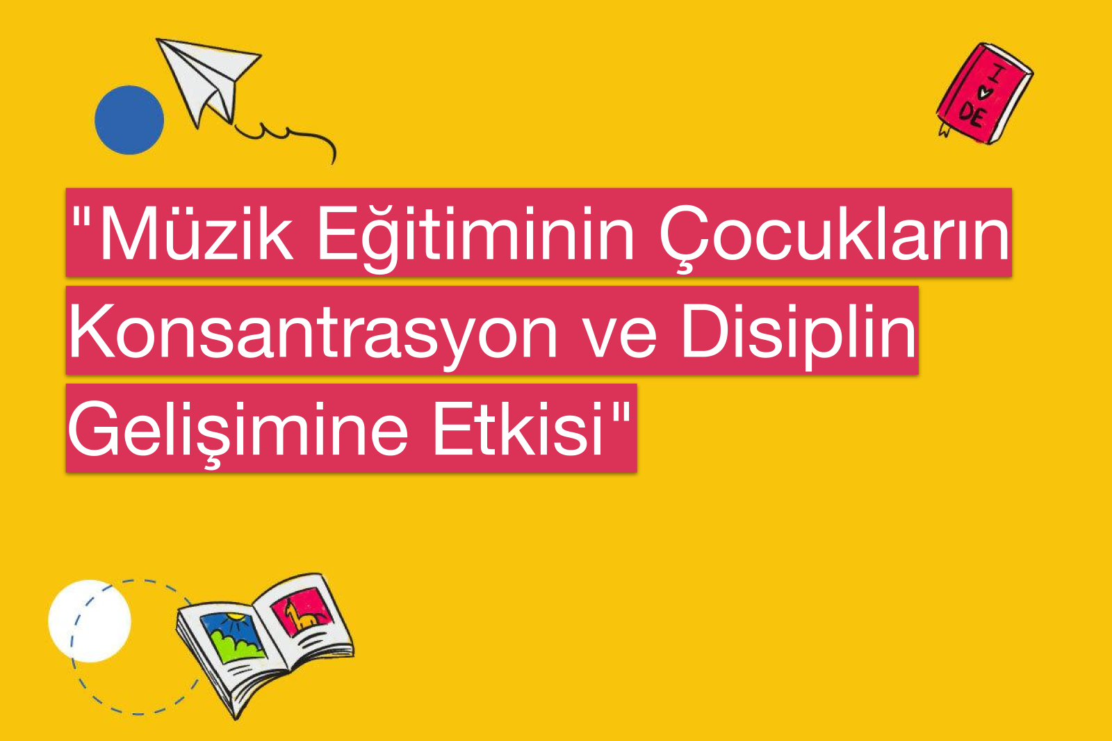 "Müzik Eğitiminin Çocukların Konsantrasyon ve Disiplin Gelişimine Etkisi"