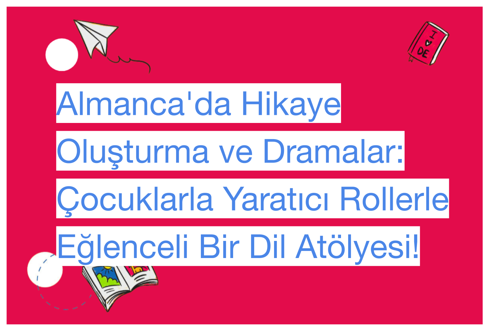Almanca'da Hikaye Oluşturma ve Dramalar: Çocuklarla Yaratıcı Rollerle Eğlenceli Bir Dil Atölyesi!