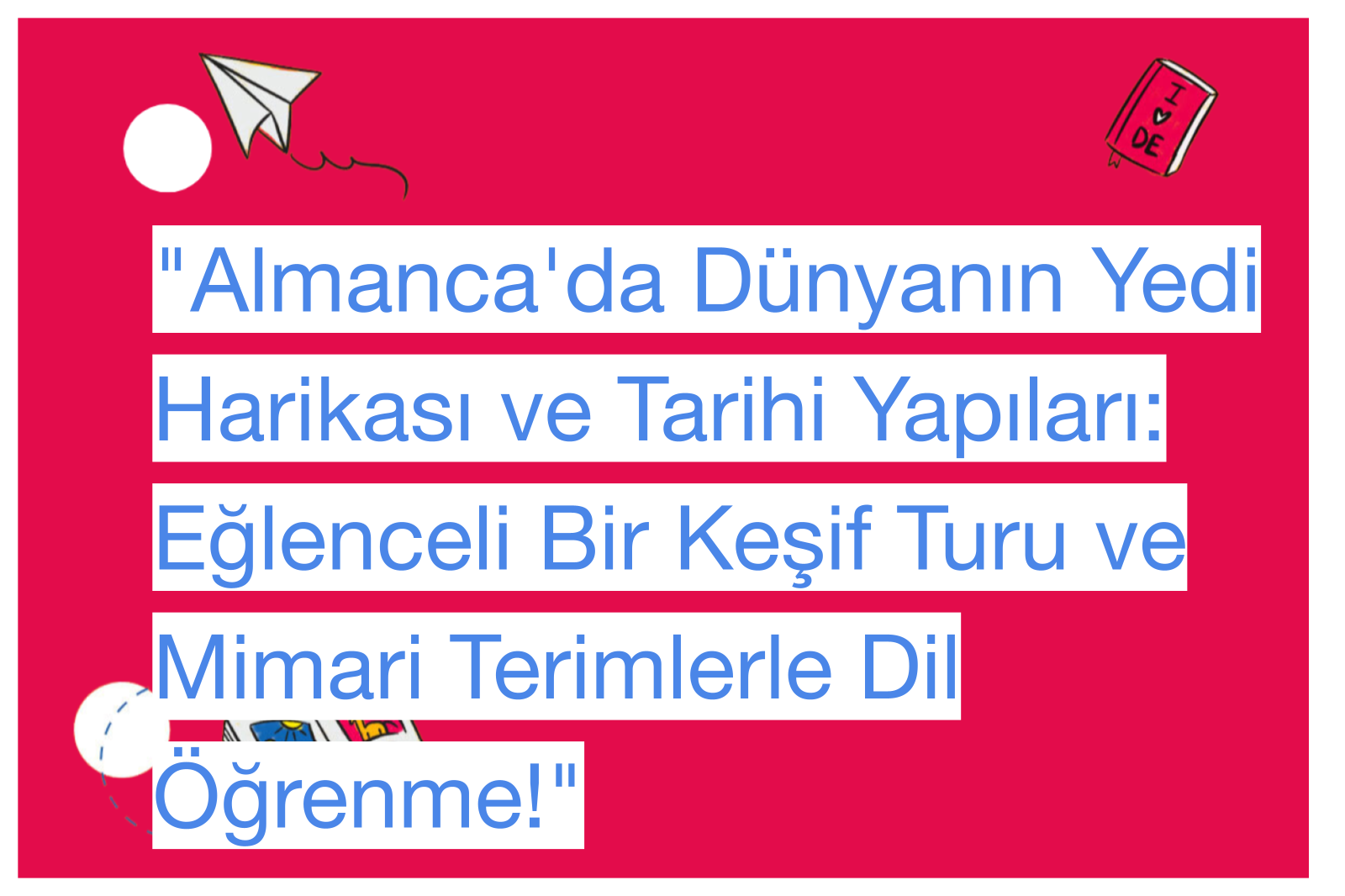 "Almanca'da Dünyanın Yedi Harikası ve Tarihi Yapıları: Eğlenceli Bir Keşif Turu ve Mimari Terimlerle Dil Öğrenme!"