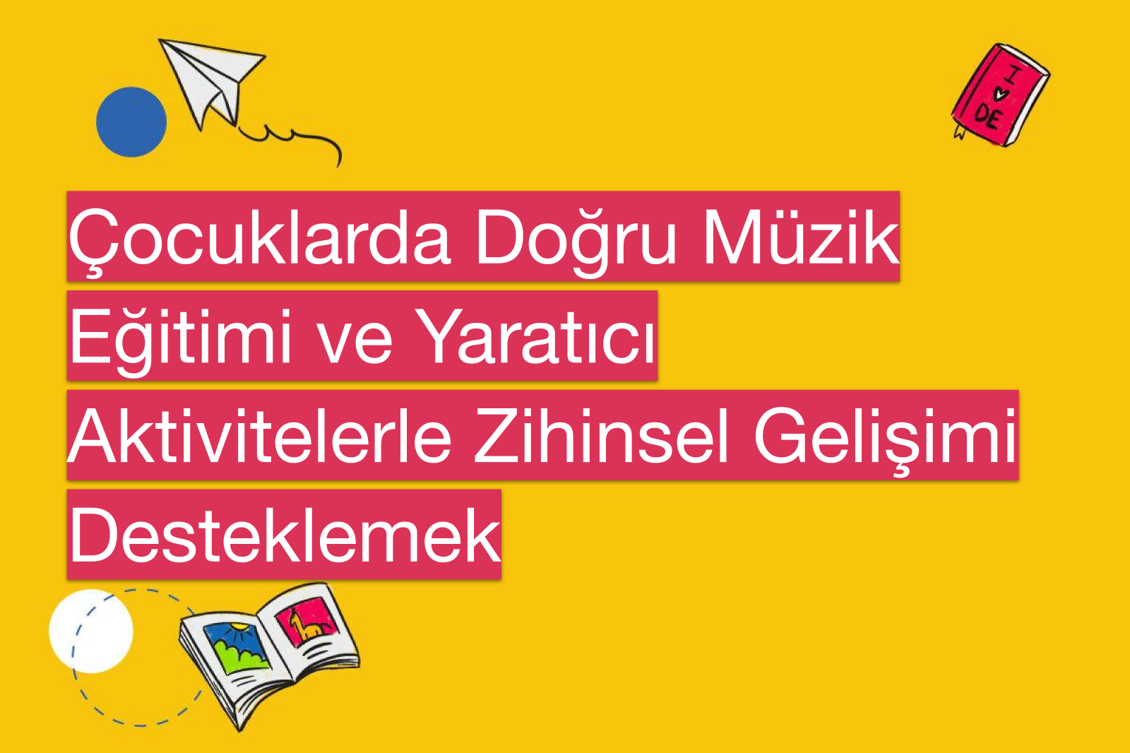 Çocuklarda Doğru Müzik Eğitimi ve Yaratıcı Aktivitelerle Zihinsel Gelişimi Desteklemek