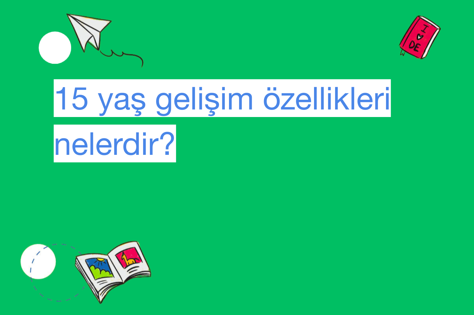 15 yaş gelişim özellikleri nelerdir?