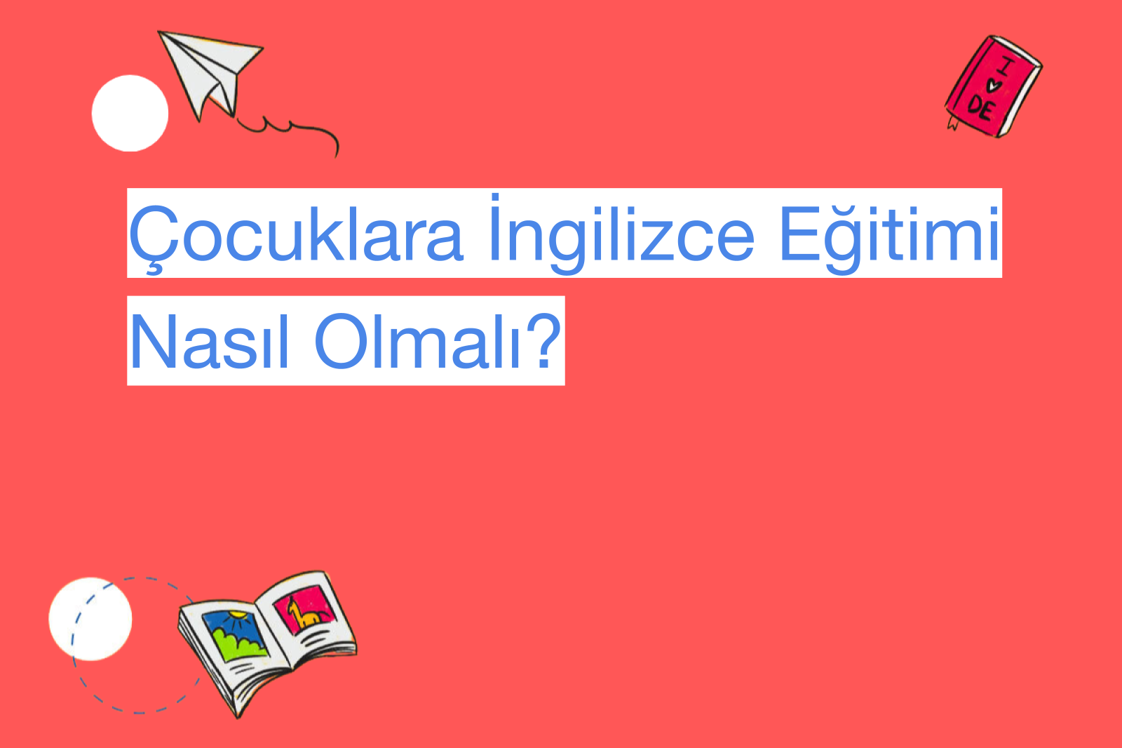 Çocuklara İngilizce Eğitimi Nasıl Olmalı?