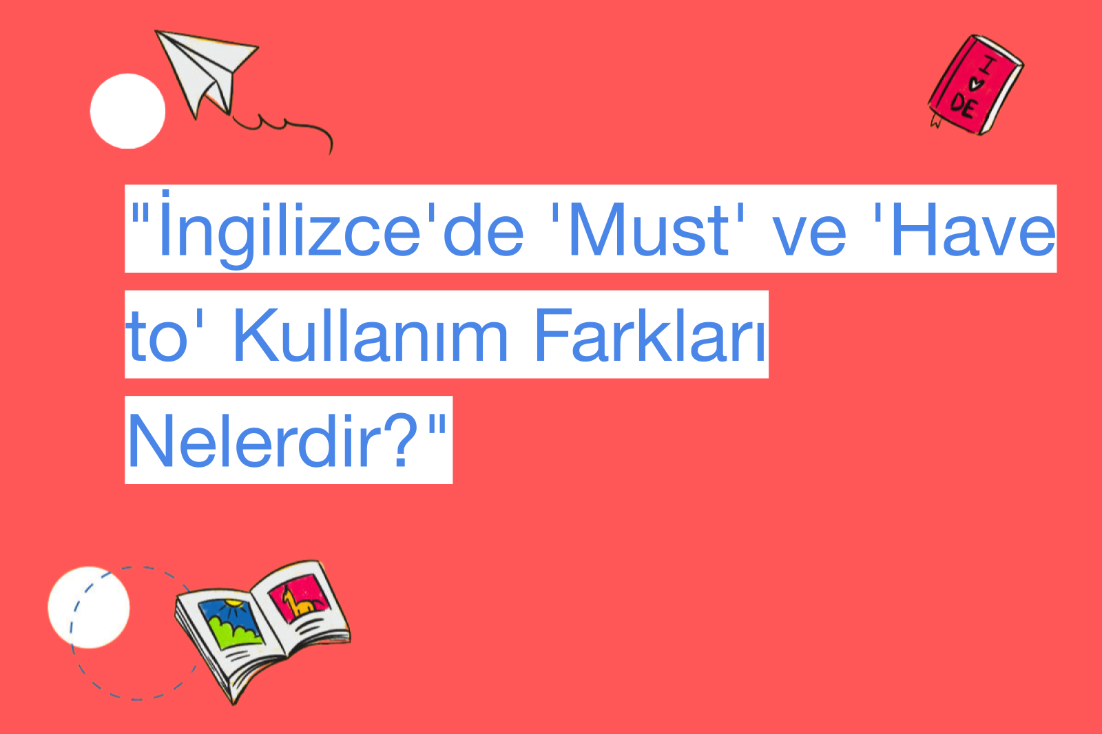 "İngilizce'de 'Must' ve 'Have to' Kullanım Farkları Nelerdir?"