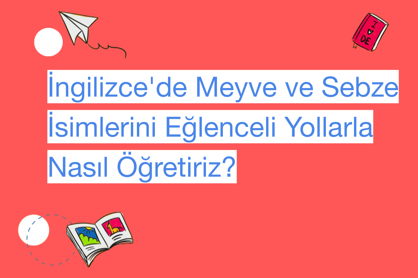 İngilizce'de Meyve ve Sebze İsimlerini Eğlenceli Yollarla Nasıl Öğretiriz?