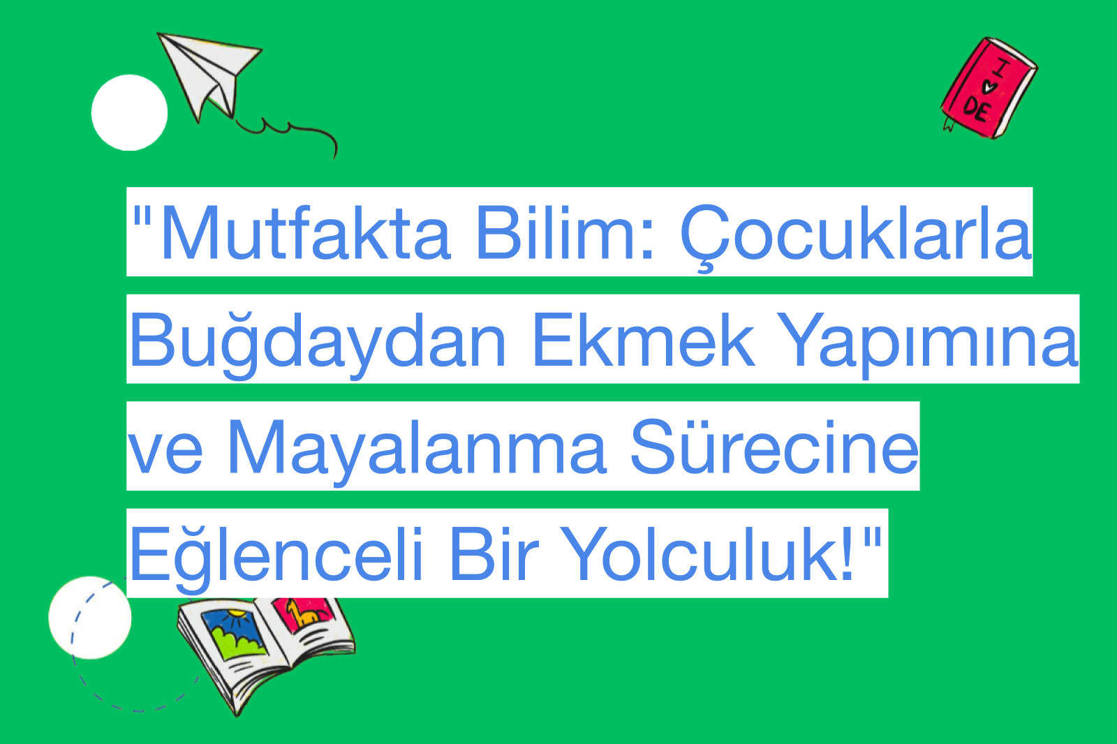 "Mutfakta Bilim: Çocuklarla Buğdaydan Ekmek Yapımına ve Mayalanma Sürecine Eğlenceli Bir Yolculuk!"