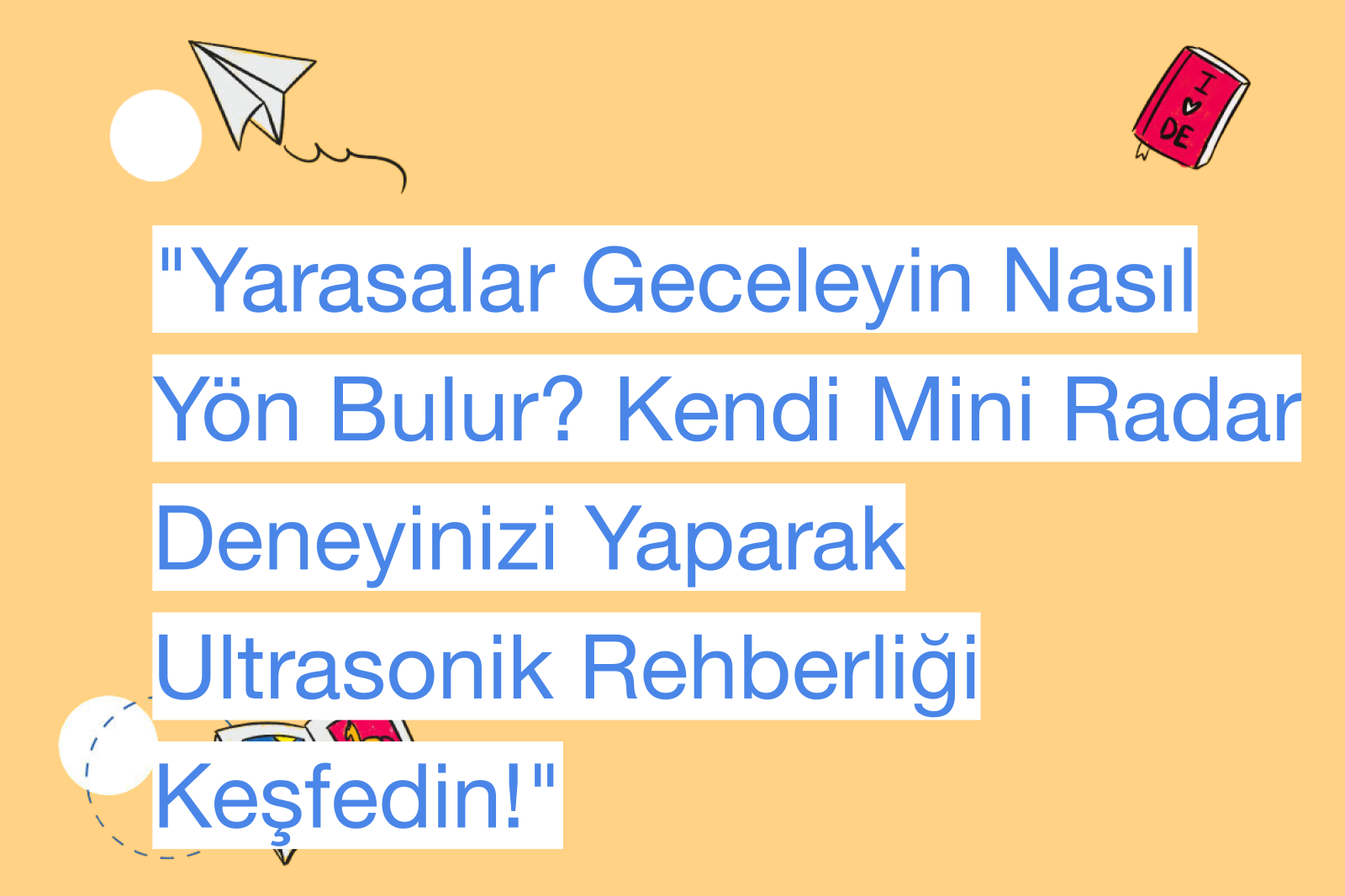 "Yarasalar Geceleyin Nasıl Yön Bulur? Kendi Mini Radar Deneyinizi Yaparak Ultrasonik Rehberliği Keşfedin!"