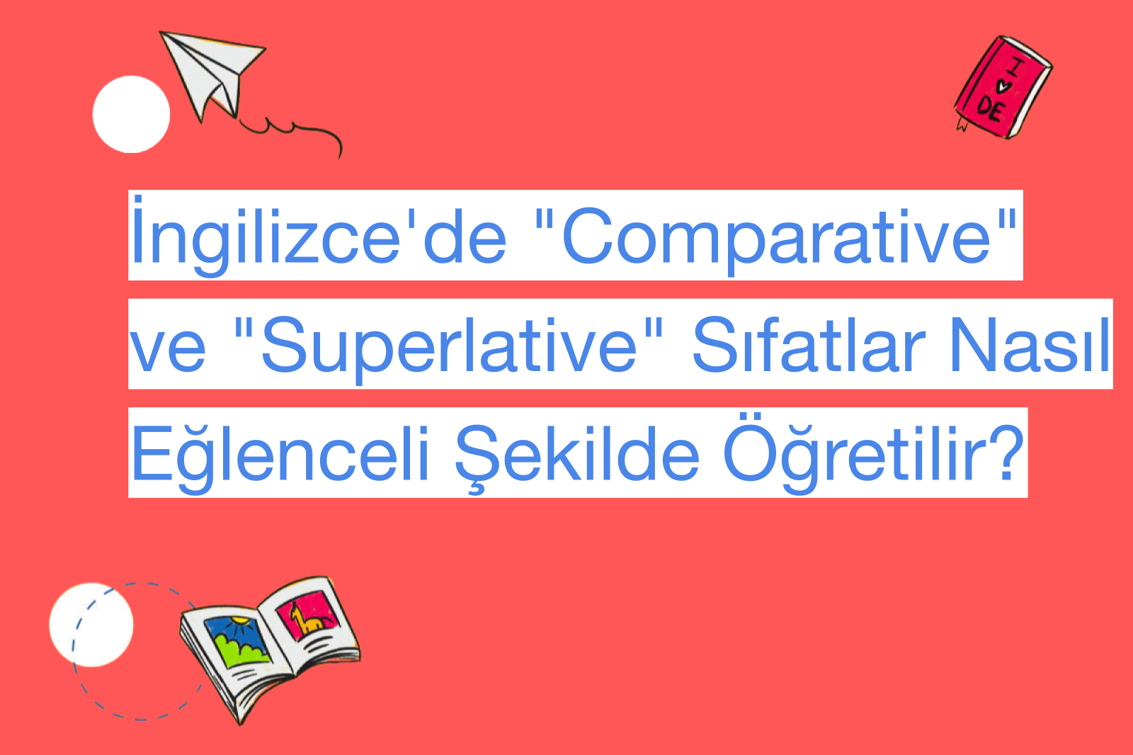 İngilizce'de "Comparative" ve "Superlative" Sıfatlar Nasıl Eğlenceli Şekilde Öğretilir?