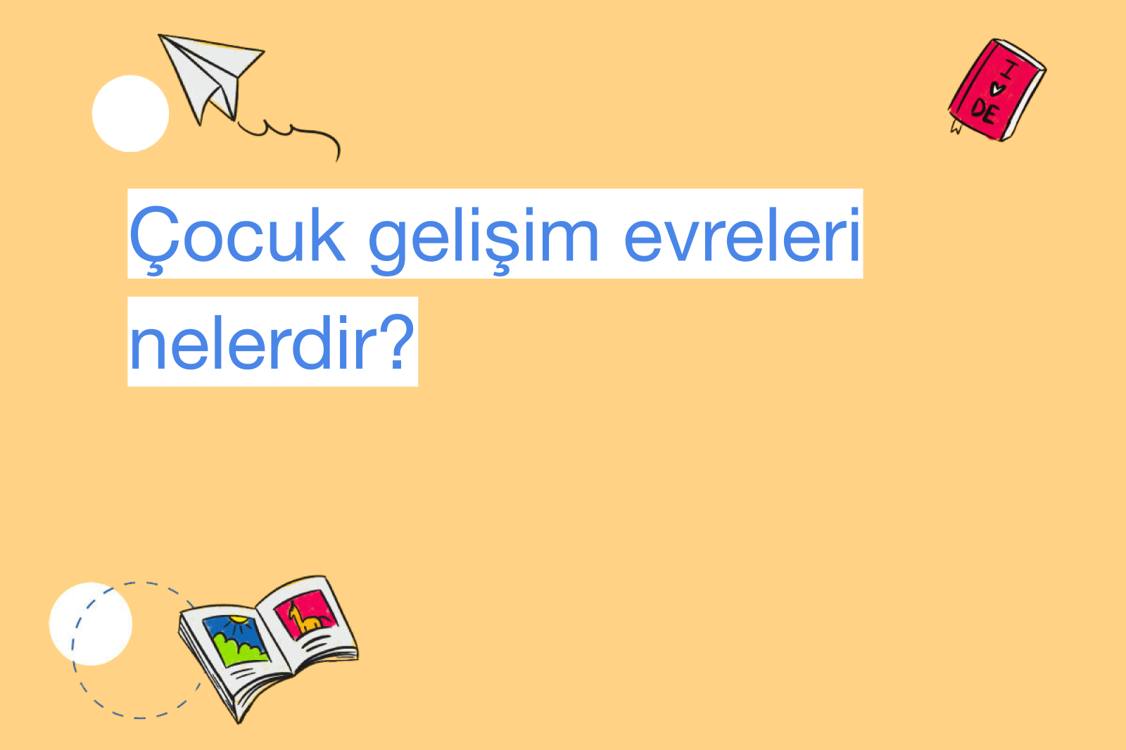 Çocuk gelişim evreleri nelerdir?