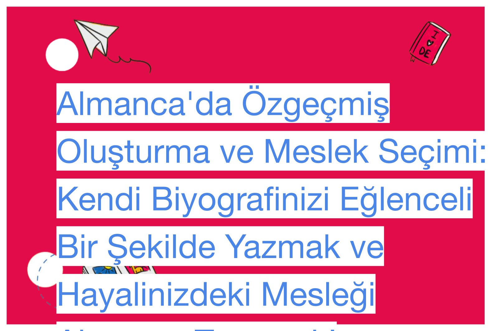 Almanca'da Özgeçmiş Oluşturma ve Meslek Seçimi: Kendi Biyografinizi Eğlenceli Bir Şekilde Yazmak ve Hayalinizdeki Mesleği Almanca Tanıtmak!