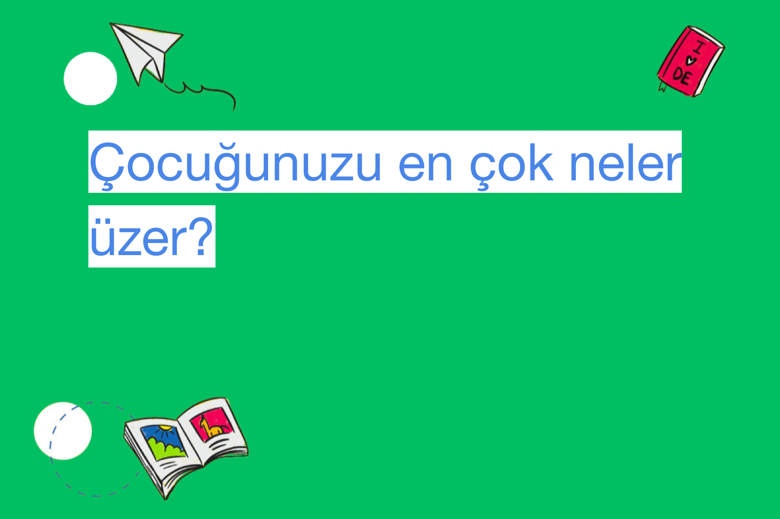 Çocuğunuzu en çok neler üzer?