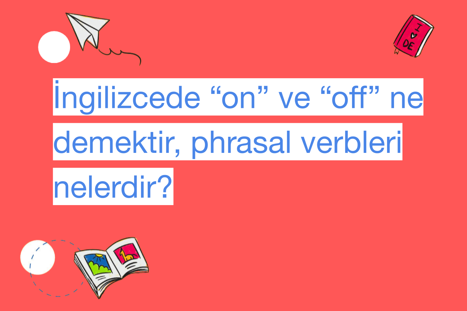 İngilizcede “on” ve “off” ne demektir, phrasal verbleri nelerdir?