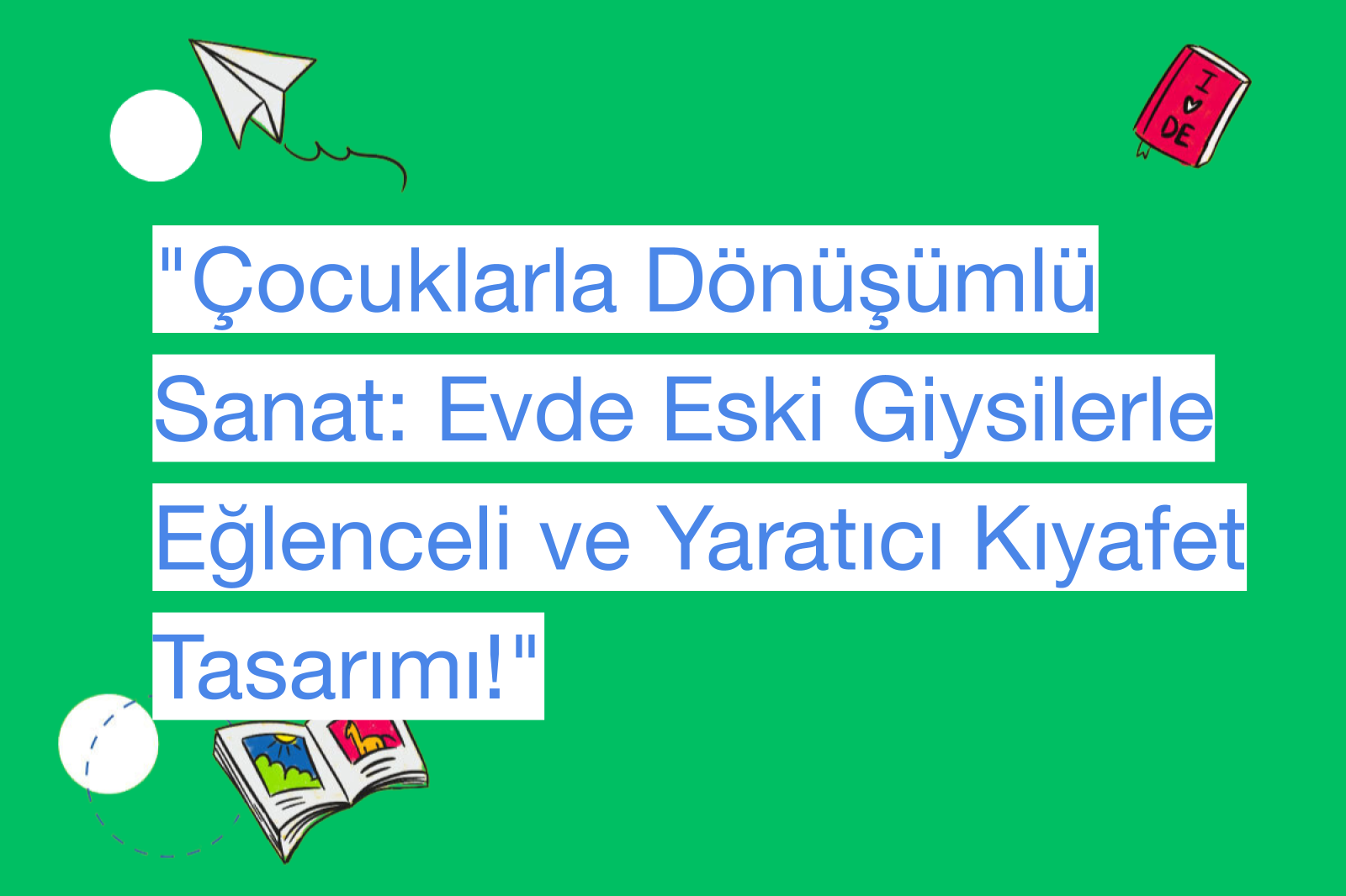 "Çocuklarla Dönüşümlü Sanat: Evde Eski Giysilerle Eğlenceli ve Yaratıcı Kıyafet Tasarımı!"