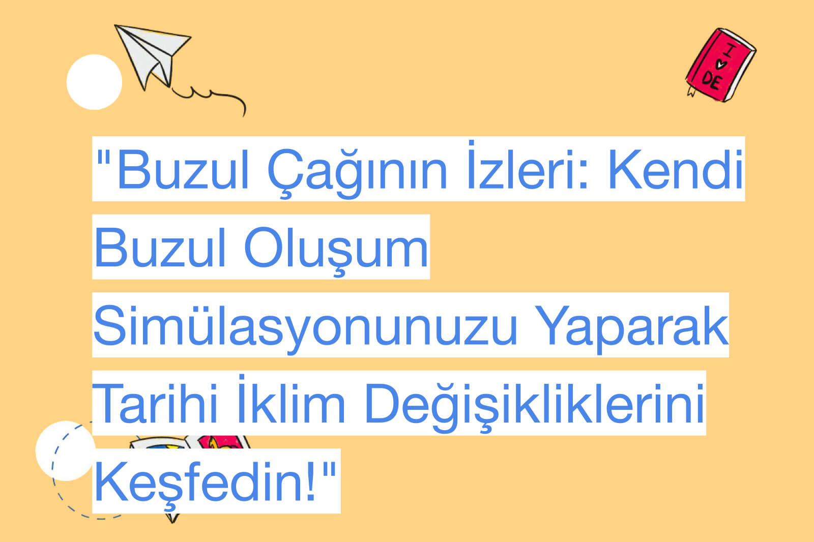 "Buzul Çağının İzleri: Kendi Buzul Oluşum Simülasyonunuzu Yaparak Tarihi İklim Değişikliklerini Keşfedin!"