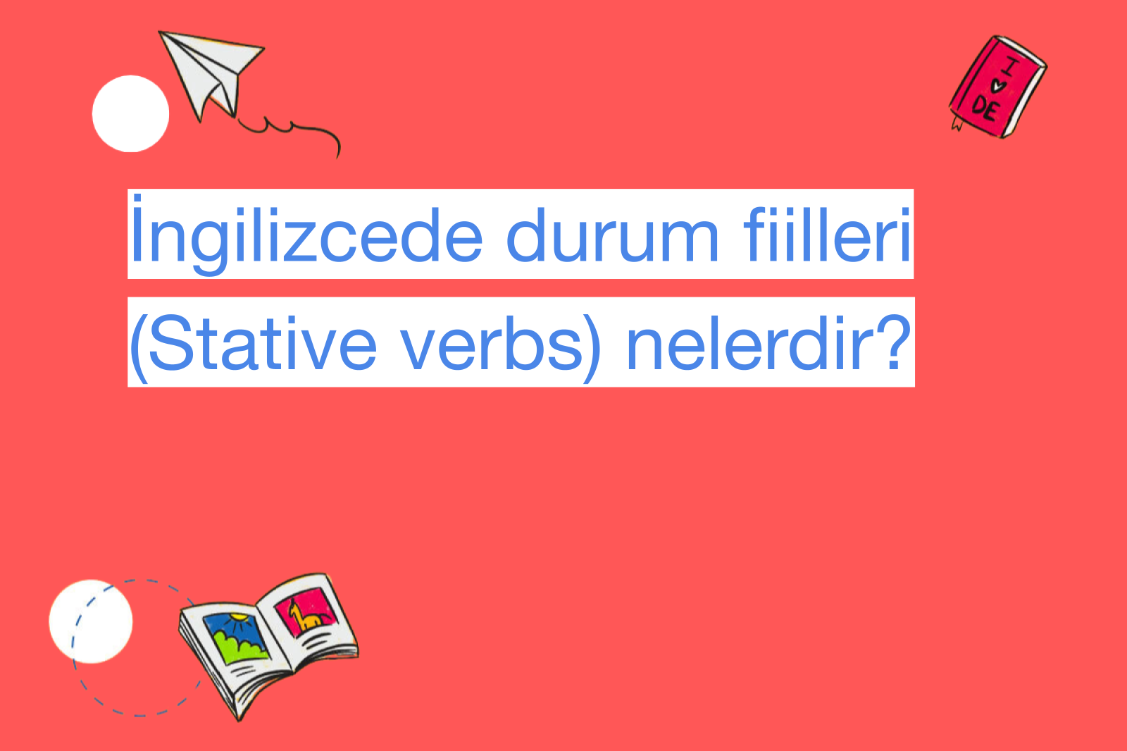 İngilizcede durum fiilleri (Stative verbs) nelerdir?