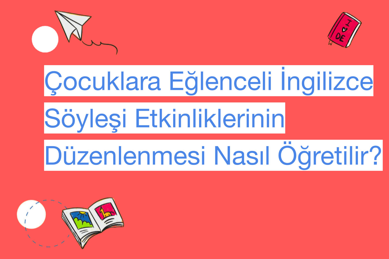Çocuklara Eğlenceli İngilizce Söyleşi Etkinliklerinin Düzenlenmesi Nasıl Öğretilir?
