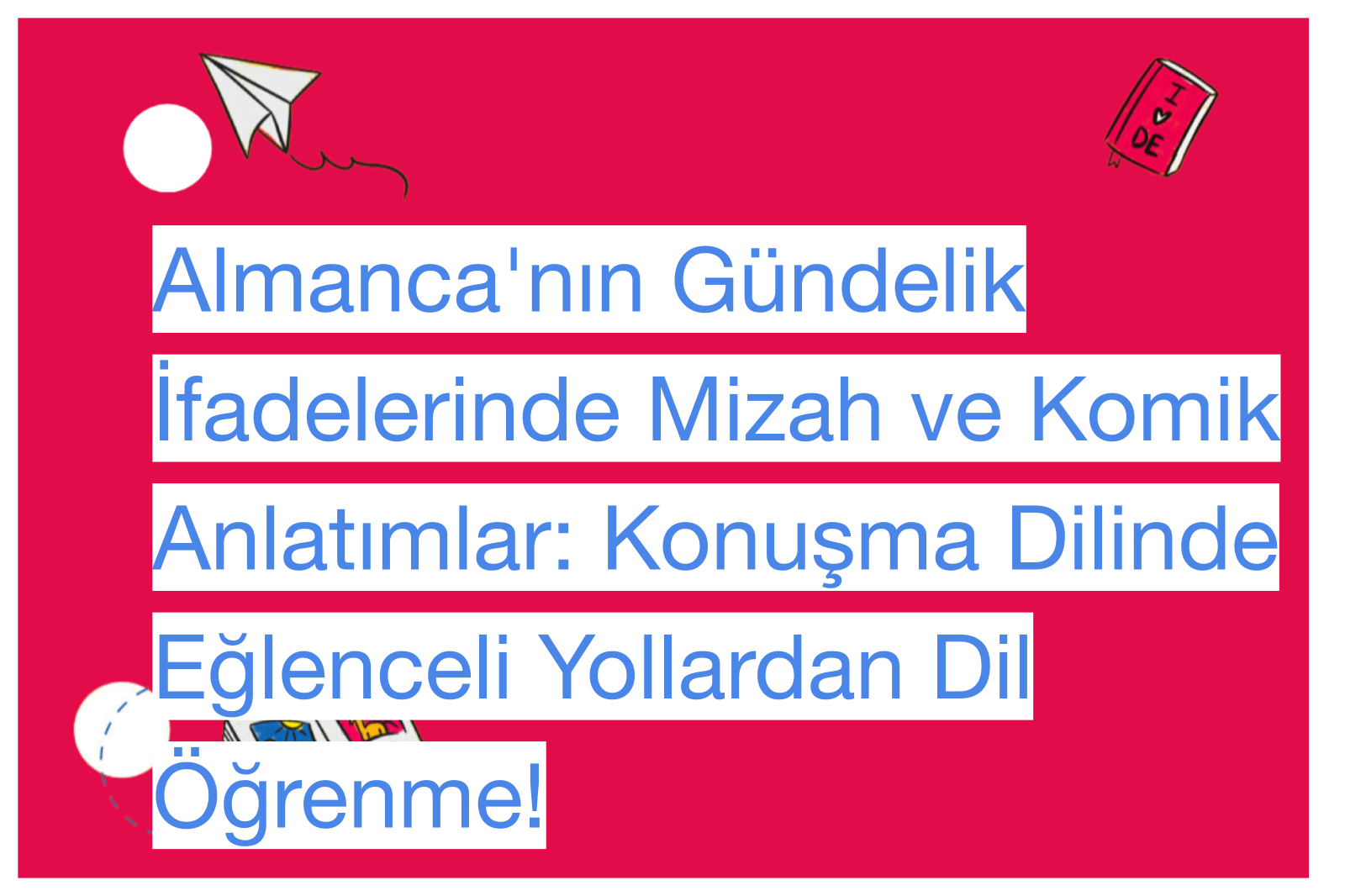 Almanca'nın Gündelik İfadelerinde Mizah ve Komik Anlatımlar: Konuşma Dilinde Eğlenceli Yollardan Dil Öğrenme!